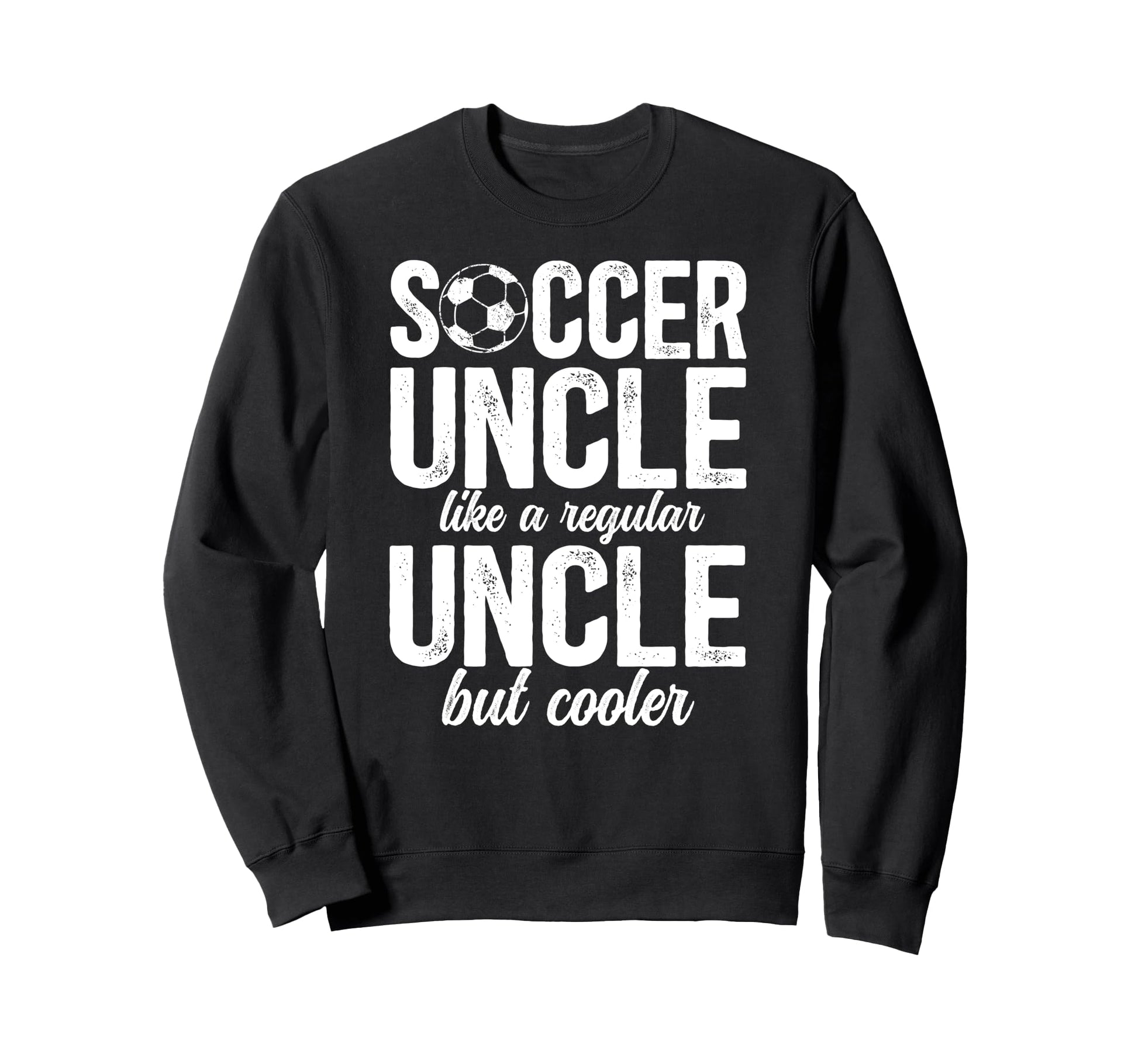 Soccer Uncle Soccer Player Uncle Sweatshirt - Novelty Apparel Unisex - T-Shirt, Sweatshirt, Hoodie