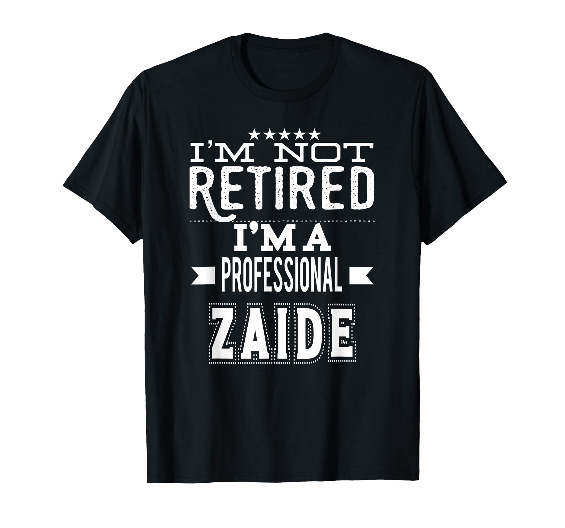 Im Not Retired Im Professional Zaide T-Shirt - Trendy Graphic Men Women - T-Shirt, Sweatshirt, Hoodie
