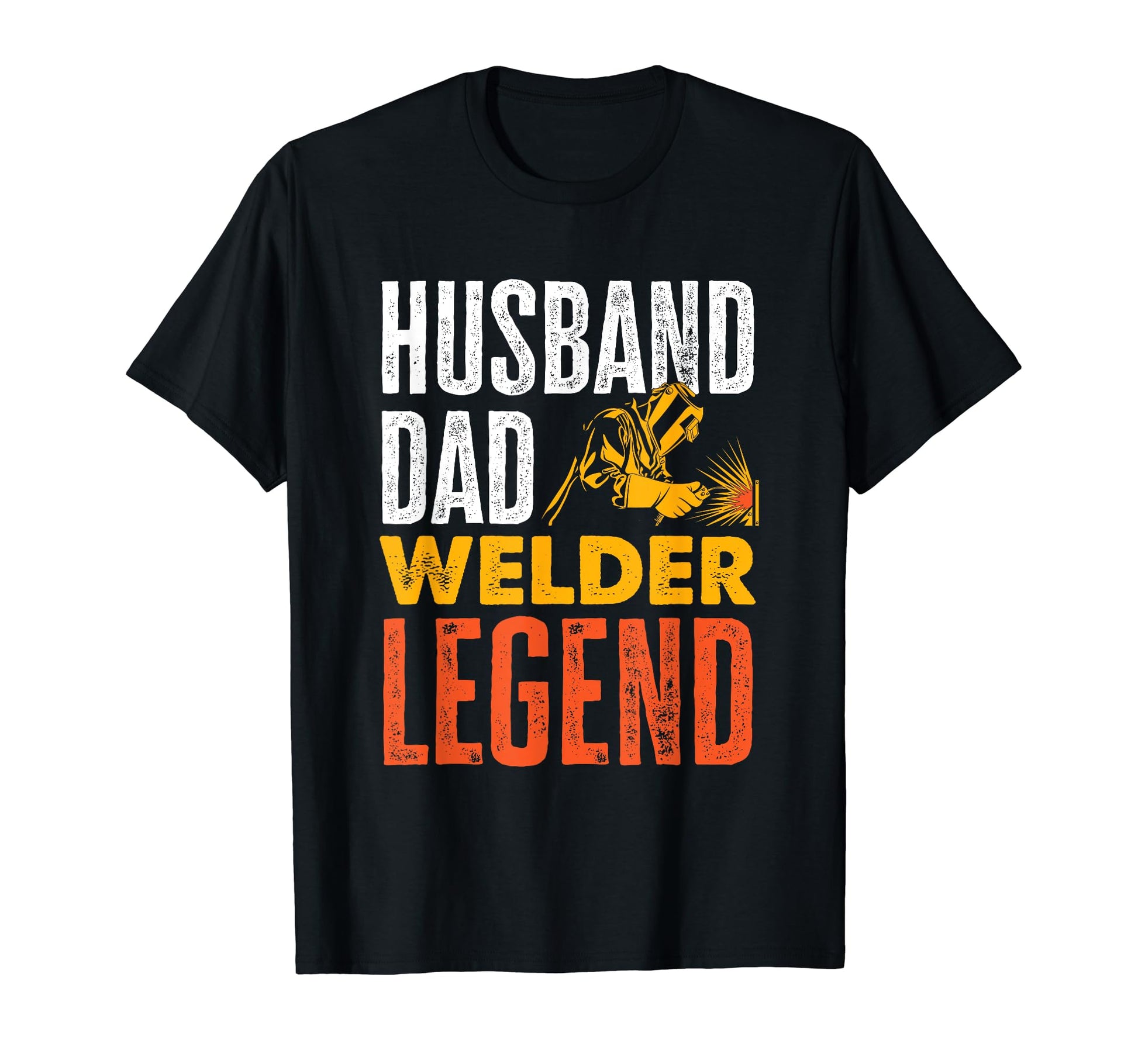 Husband Dad Welder Legend Funny T-Shirt - Casual Everyday Wear Unisex - T-Shirt, Sweatshirt, Hoodie