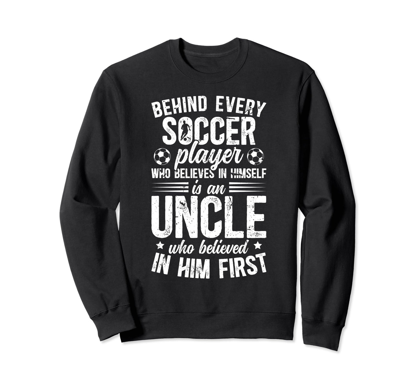 Soccer Uncle Who Believed Uncle Sweatshirt - Custom Art Print Men Women - T-Shirt, Sweatshirt, Hoodie