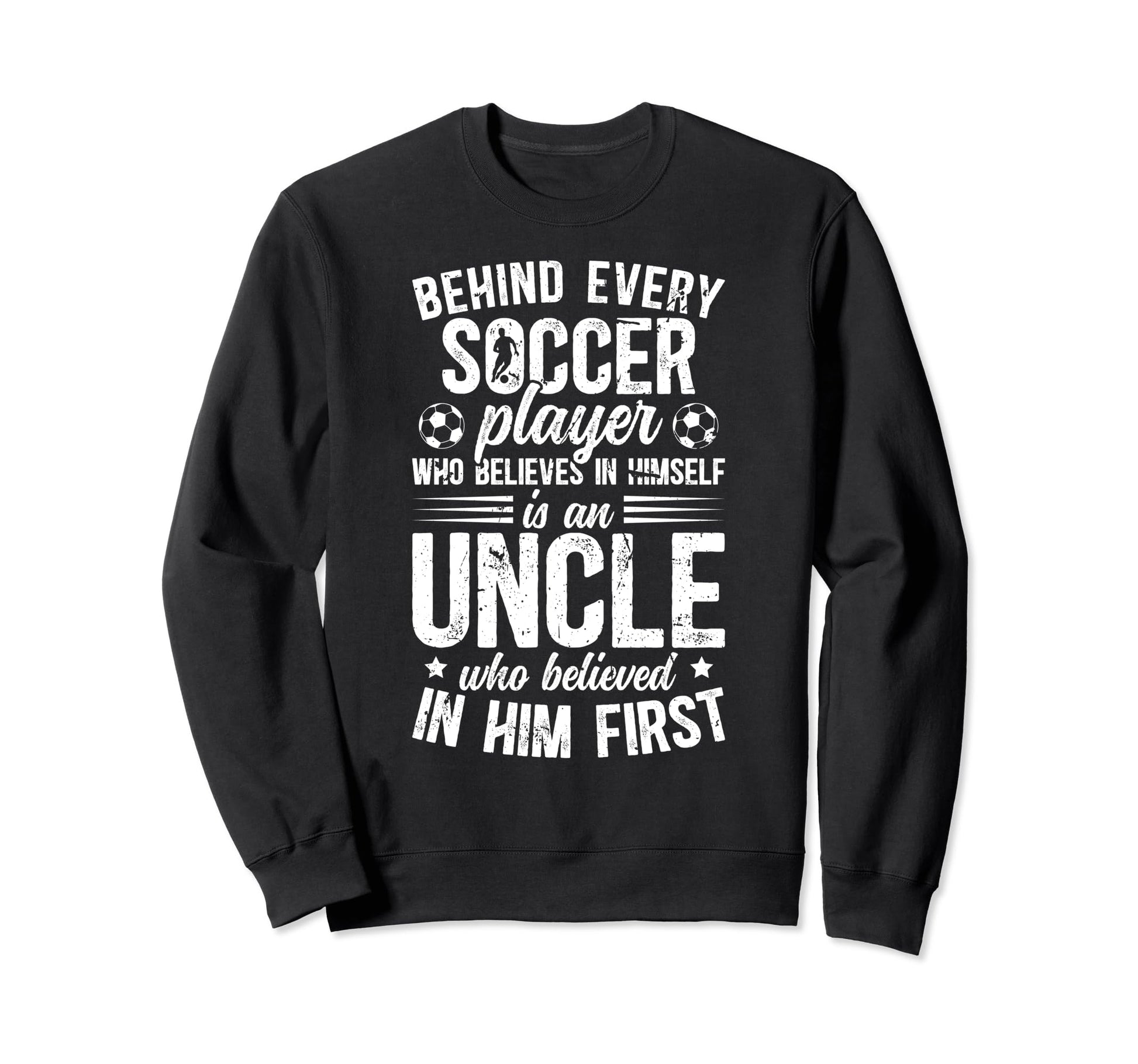 Soccer Uncle Who Believed Uncle Sweatshirt - Custom Art Print Men Women - T-Shirt, Sweatshirt, Hoodie
