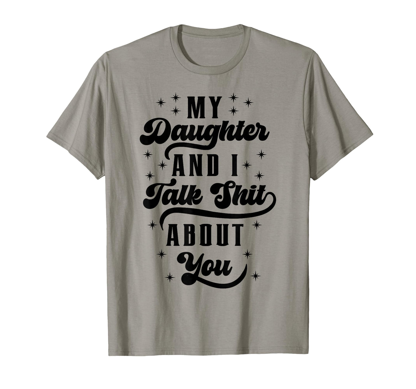 Funny Mom Dad Daughter And I Talk Shit T-Shirt - Graphic Print for Adults - T-Shirt, Sweatshirt, Hoodie