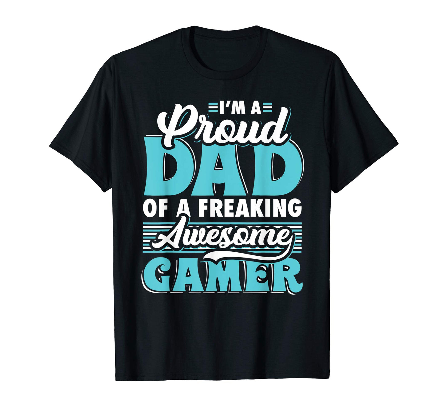 Mens I Am Proud Dad Freaking Awesome Gamer T-Shirt - Graphic Print Unisex - T-Shirt, Sweatshirt, Hoodie