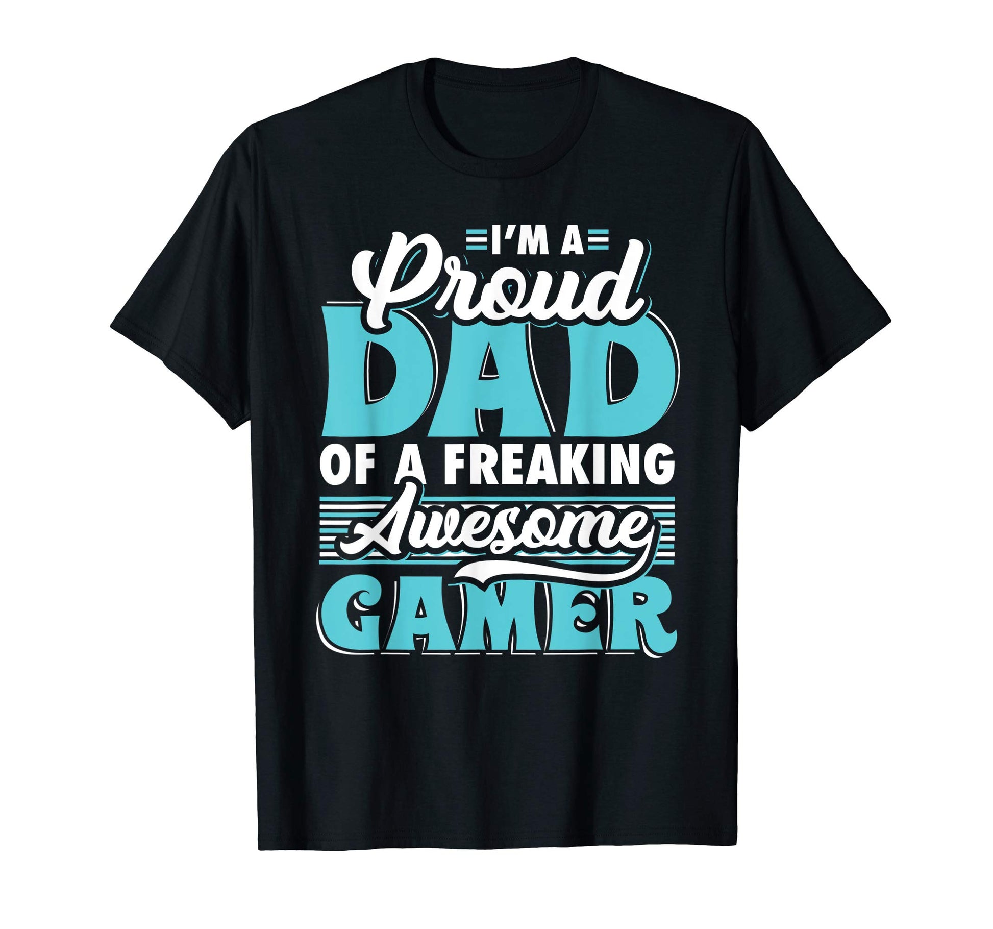 Mens I Am Proud Dad Freaking Awesome Gamer T-Shirt - Graphic Print Unisex - T-Shirt, Sweatshirt, Hoodie