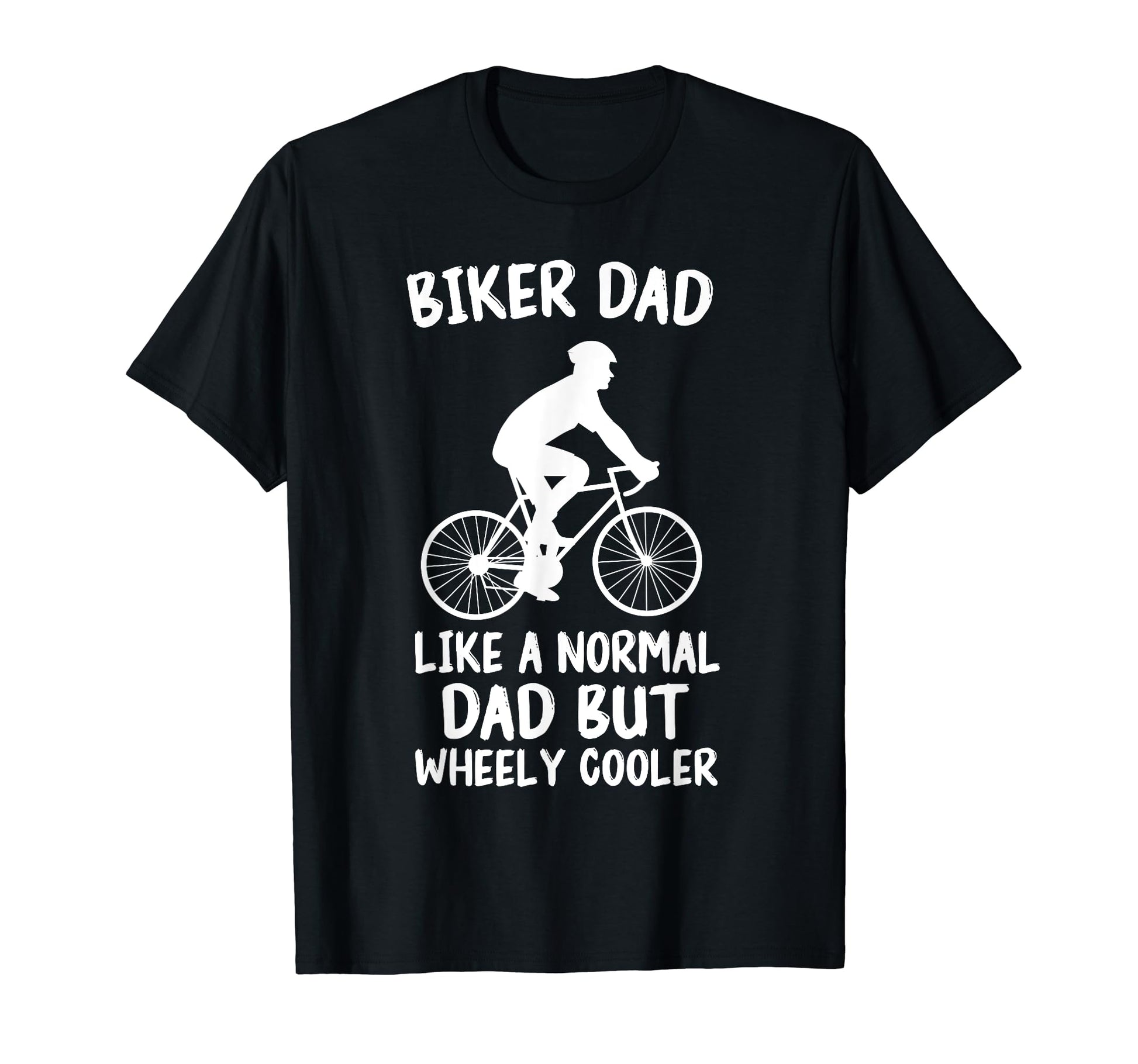 Biker Dad Like Normal Dad But Wheely T-Shirt - Custom Art Print Men Women - T-Shirt, Sweatshirt, Hoodie