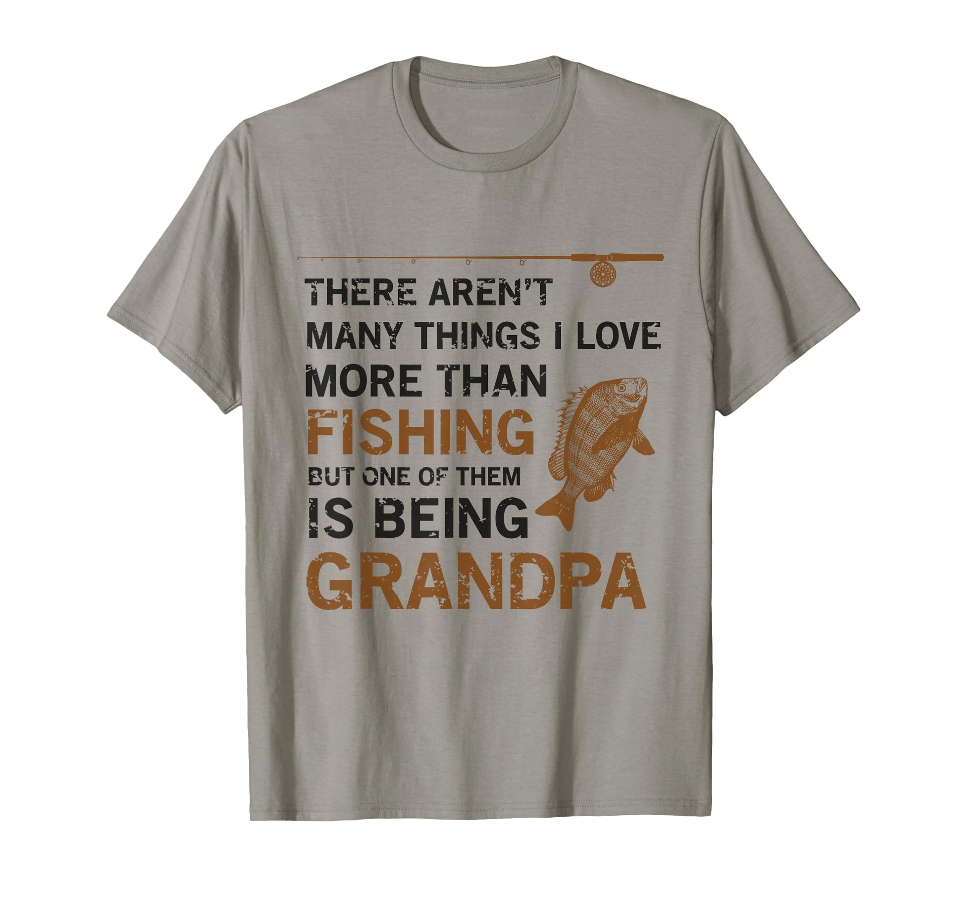Grandpa There Arent Many Things I Love T-Shirt - Novelty Apparel Unisex - T-Shirt, Sweatshirt, Hoodie