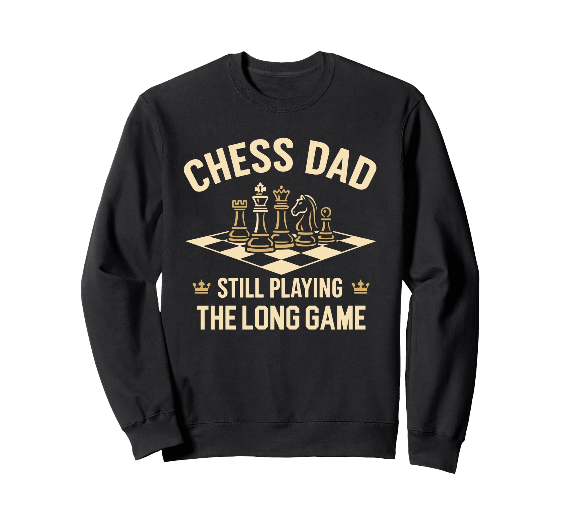 Chess Playing Dad Still Playing Sweatshirt - Casual Everyday Wear Unisex - T-Shirt, Sweatshirt, Hoodie