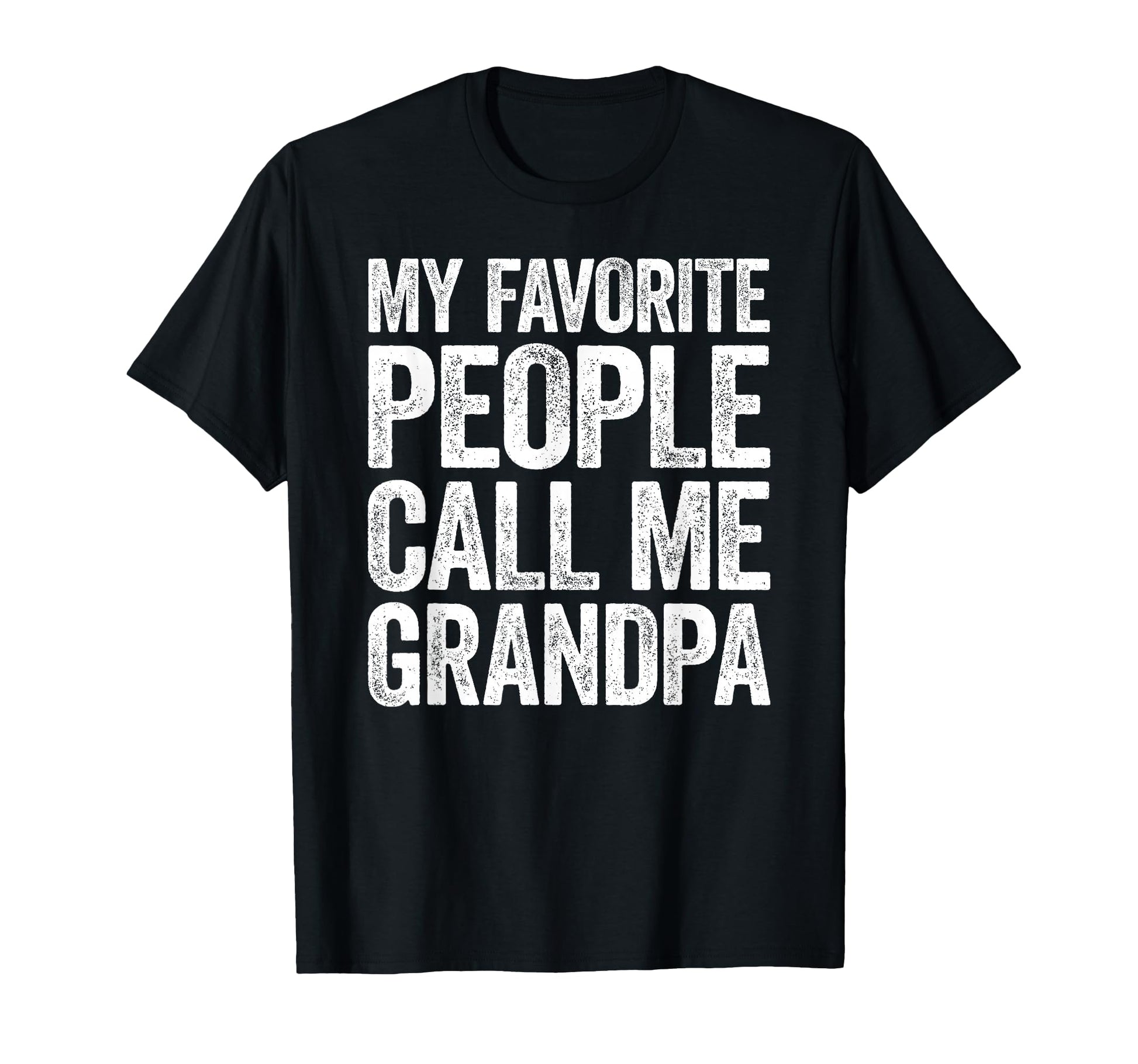 My Favorite People Call Me Grandpa T-Shirt - Fun Novelty Design Unisex - T-Shirt, Sweatshirt, Hoodie