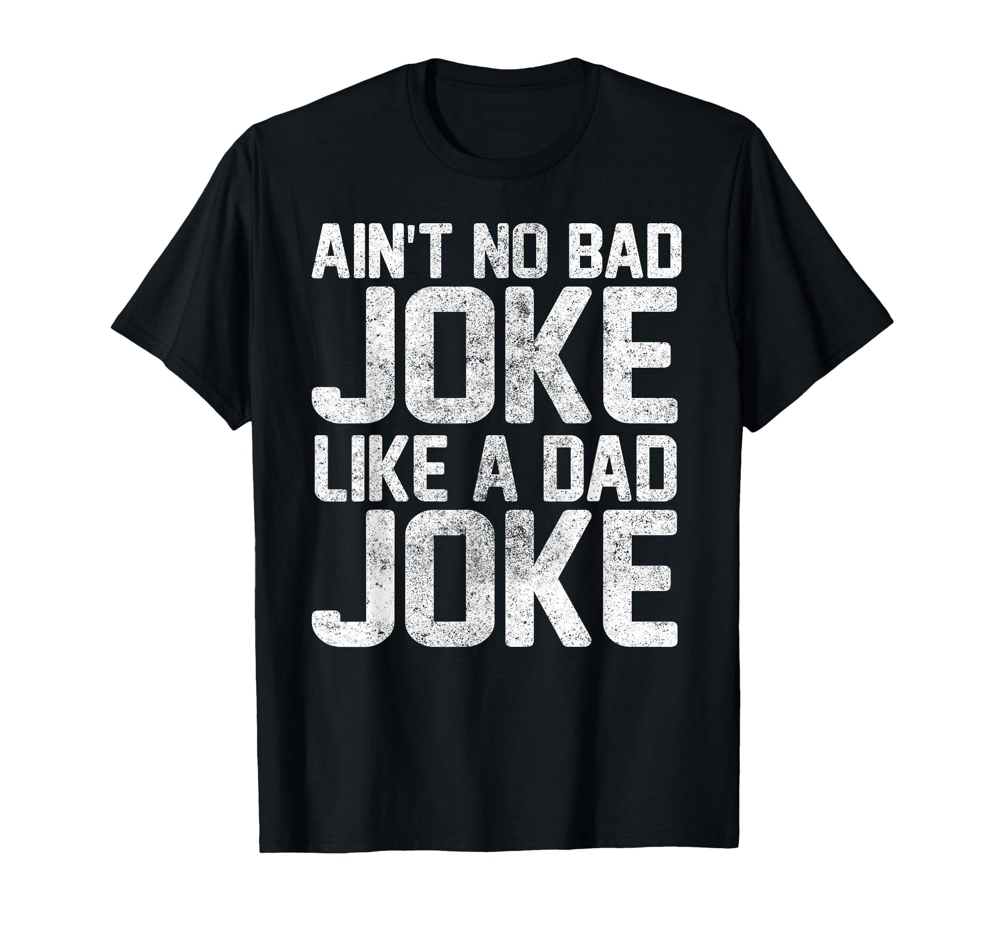 Funny Aint No Bad Joke Like Dad Joke T-Shirt - Novelty Apparel Men Women - T-Shirt, Sweatshirt, Hoodie