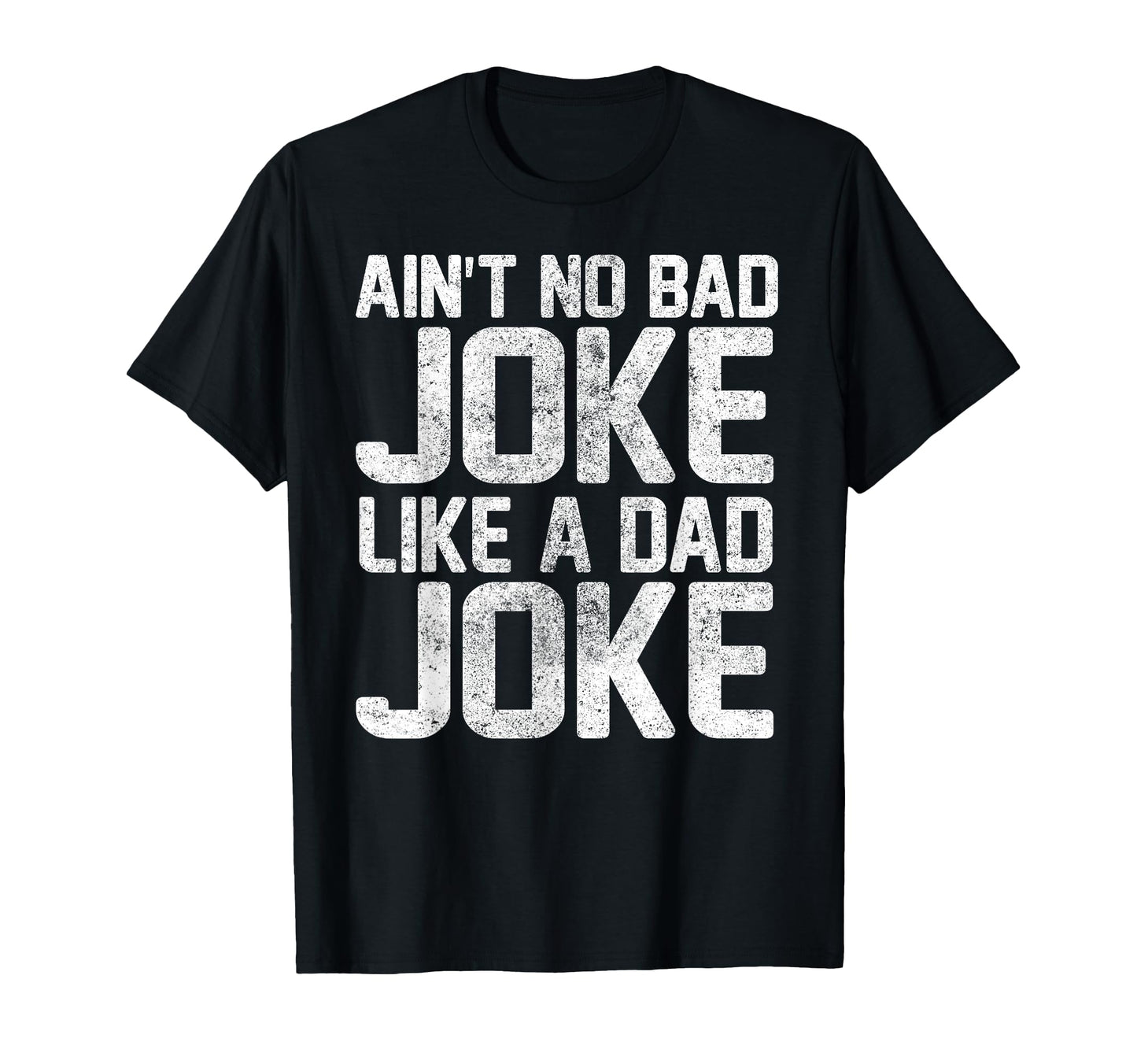 Dad Funny Aint No Bad Joke Like Dad Joke T-Shirt - Trendy Graphic Men Women - T-Shirt, Sweatshirt, Hoodie