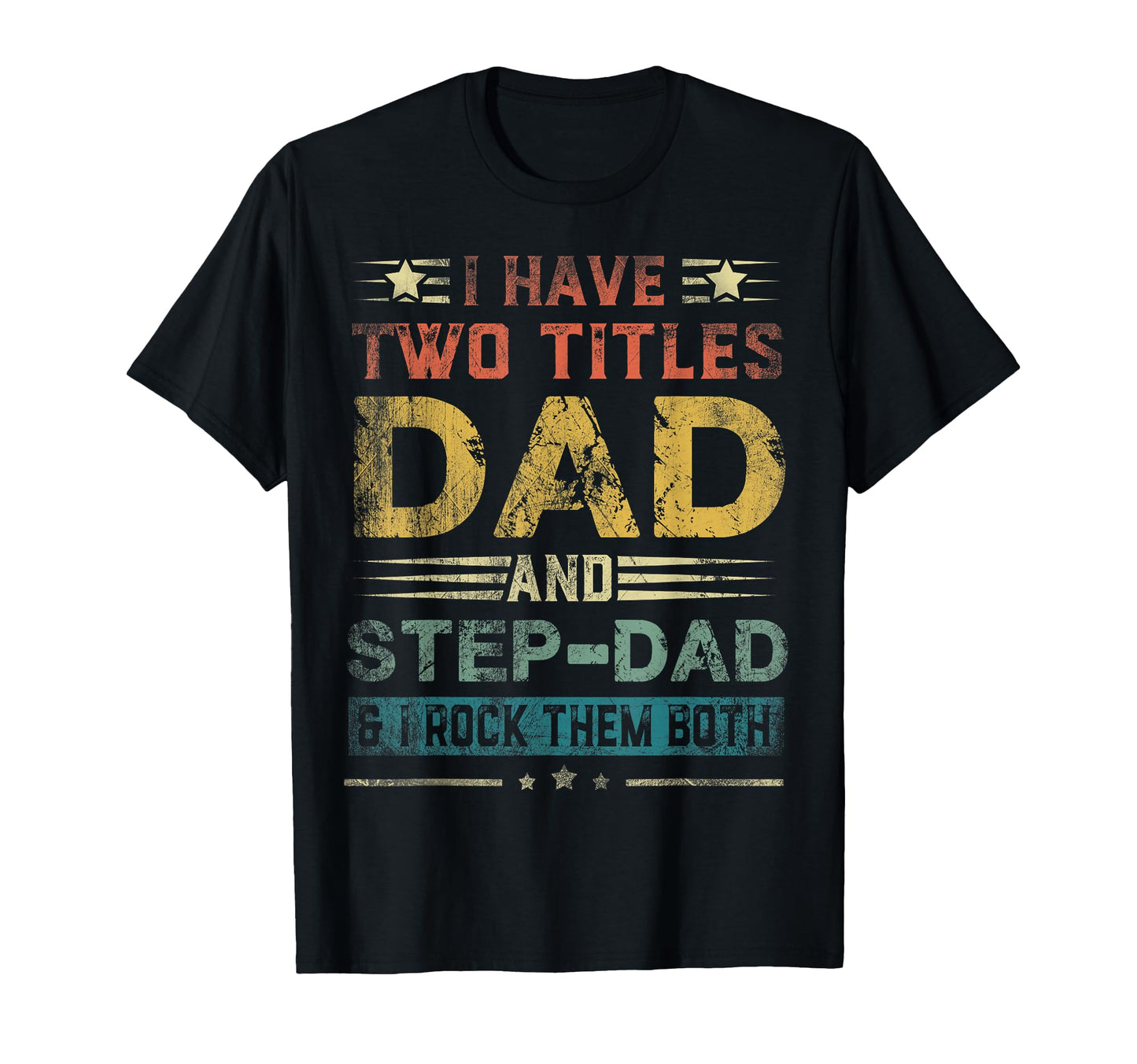 I Have Two Titles Dad And Step Dad Funny T-Shirt - Trendy Graphic Unisex - T-Shirt, Sweatshirt, Hoodie