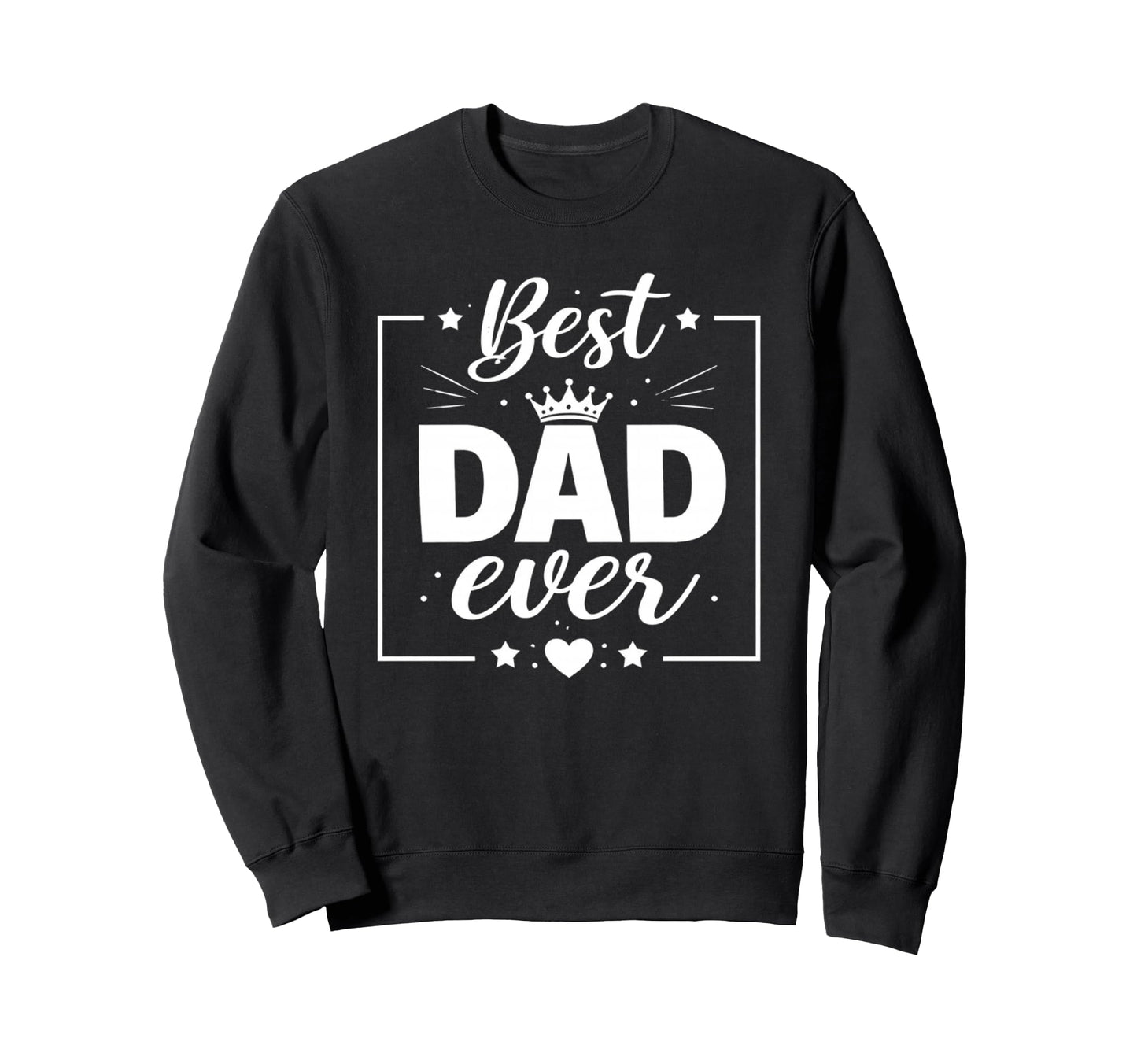 Best Dad Funny Fathers Day Proud Sweatshirt - Aesthetic Graphic Unisex - T-Shirt, Sweatshirt, Hoodie