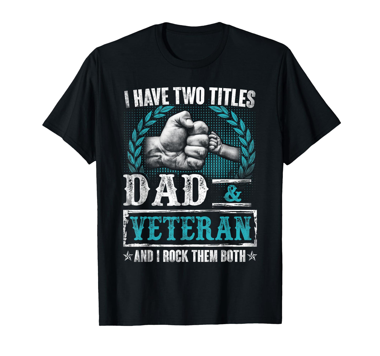 Veteran Shirts I Have Two Titles Dad T-Shirt - Novelty Apparel for Adults - T-Shirt, Sweatshirt, Hoodie
