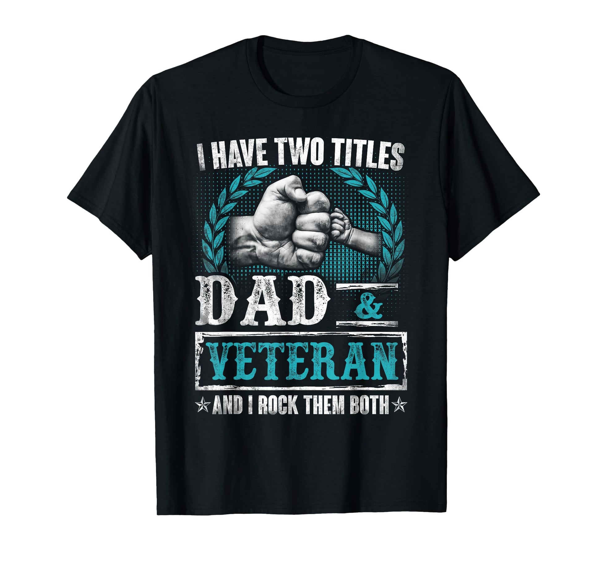 Veteran Shirts I Have Two Titles Dad T-Shirt - Novelty Apparel for Adults - T-Shirt, Sweatshirt, Hoodie