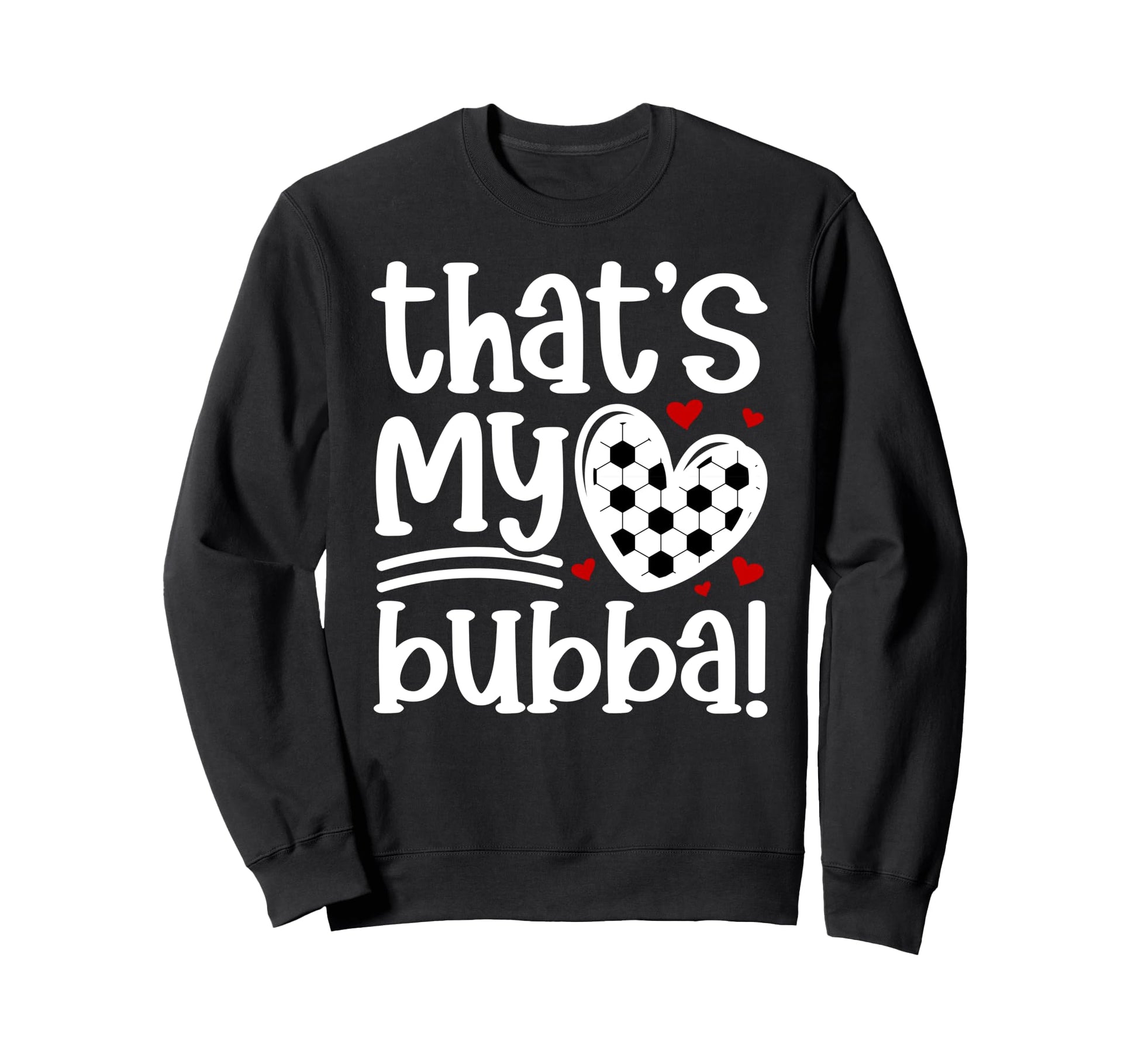 Thats My Bubba Soccer Sister Sweatshirt - Casual Everyday Wear Men Women - T-Shirt, Sweatshirt, Hoodie
