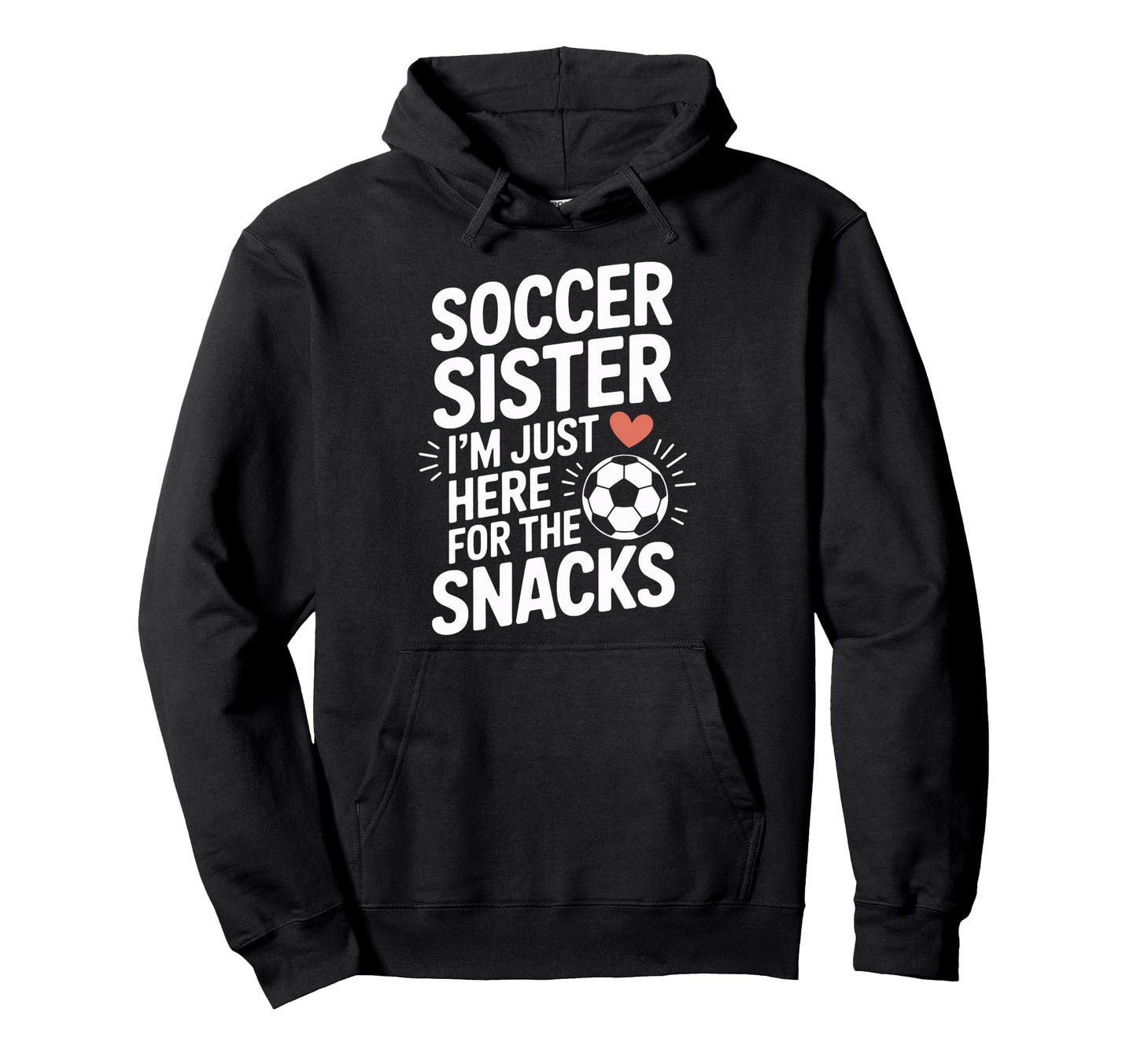 Soccer Sister Im Just Here Snacks Soccer Team Hoodie - Graphic Print Unisex - T-Shirt, Sweatshirt, Hoodie