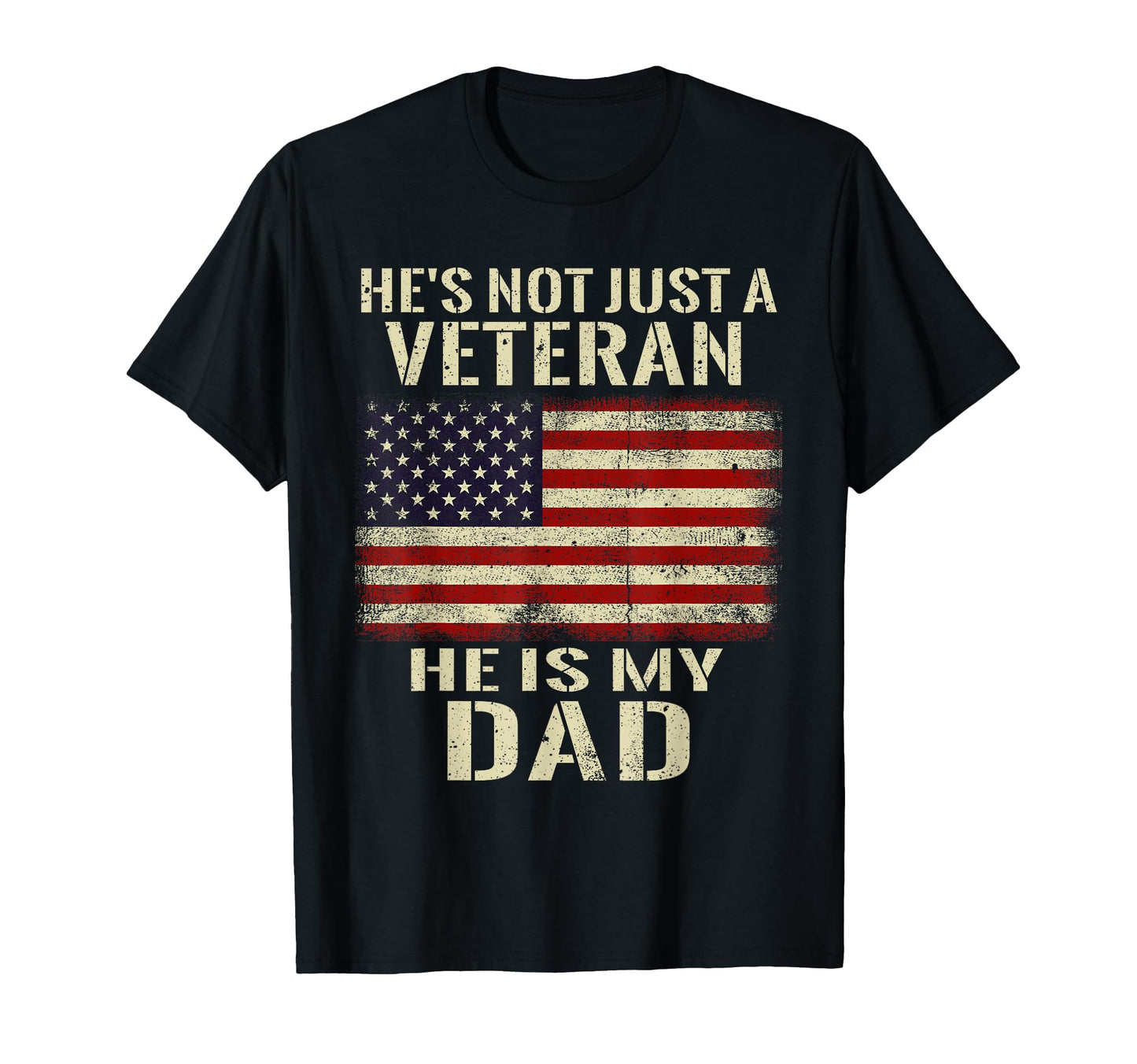 Hes Not Just He Is My Veteran Dad T-Shirt - Casual Everyday Wear Unisex - T-Shirt, Sweatshirt, Hoodie