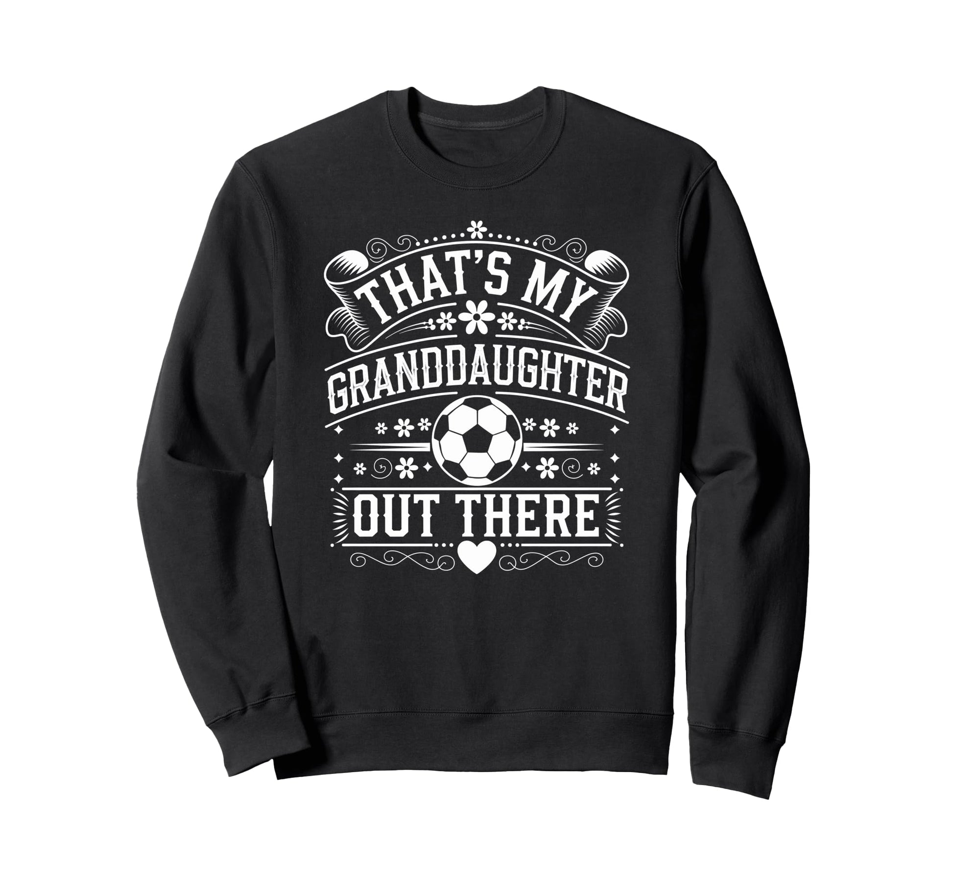 Thats My Granddaughter Out There Sweatshirt - Novelty Apparel Unisex - T-Shirt, Sweatshirt, Hoodie