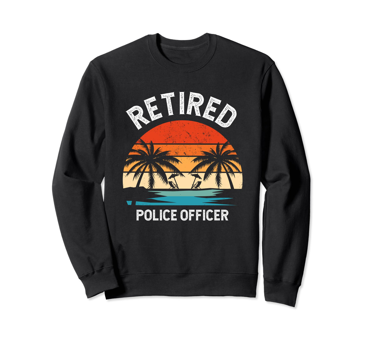 Retired Police Officer Fathers Day Sweatshirt - Unique Graphic Men Women - T-Shirt, Sweatshirt, Hoodie