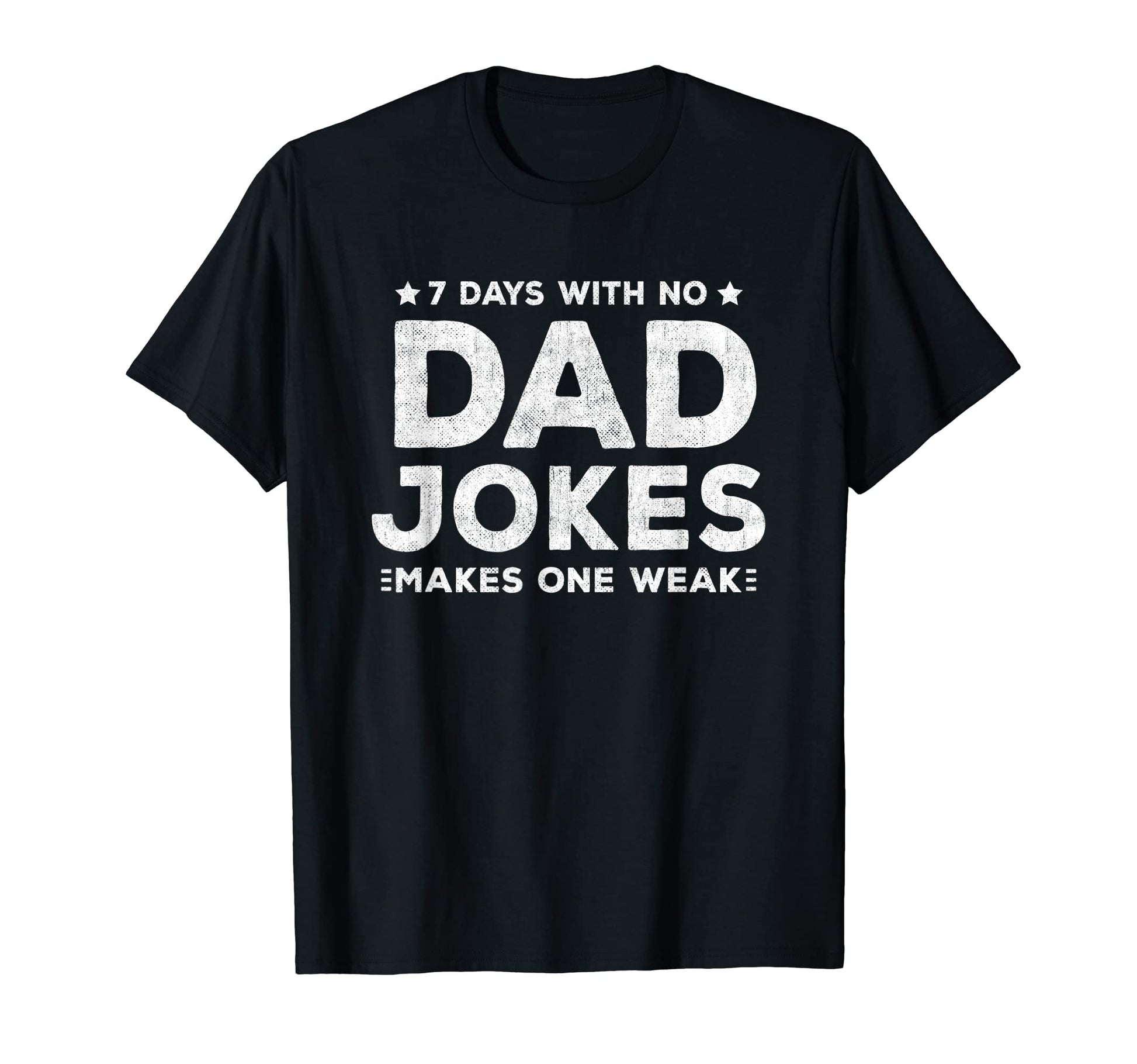 Funny Dad Joke Puns 7 Days No Dad T-Shirt - Novelty Apparel for Adults - T-Shirt, Sweatshirt, Hoodie