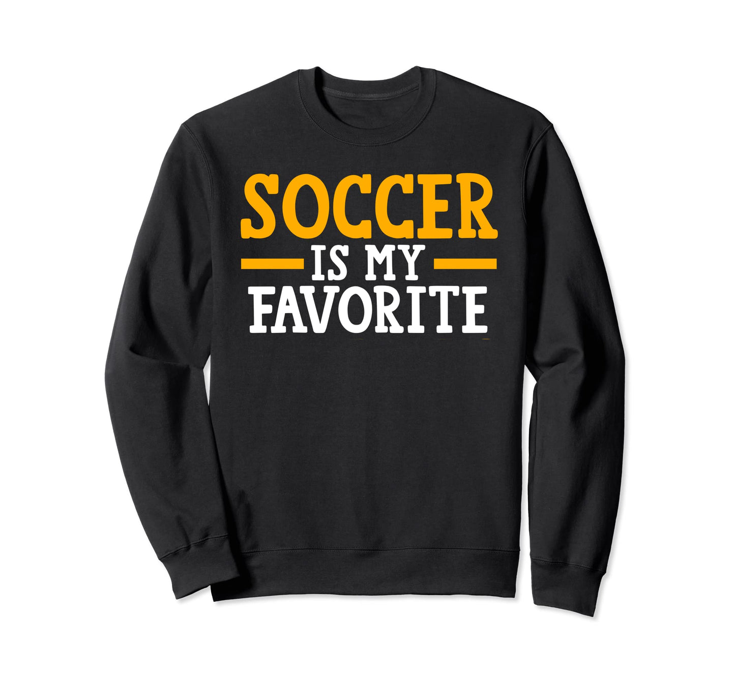Soccer Is My Favorite Sweatshirt - Casual Everyday Wear Men Women - T-Shirt, Sweatshirt, Hoodie