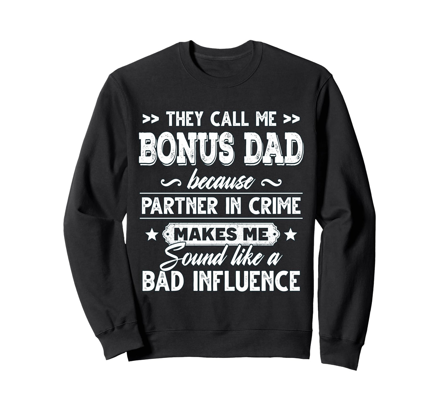 They Call Me Bonus Dad Because Partner Sweatshirt - Trendy Graphic Unisex - T-Shirt, Sweatshirt, Hoodie