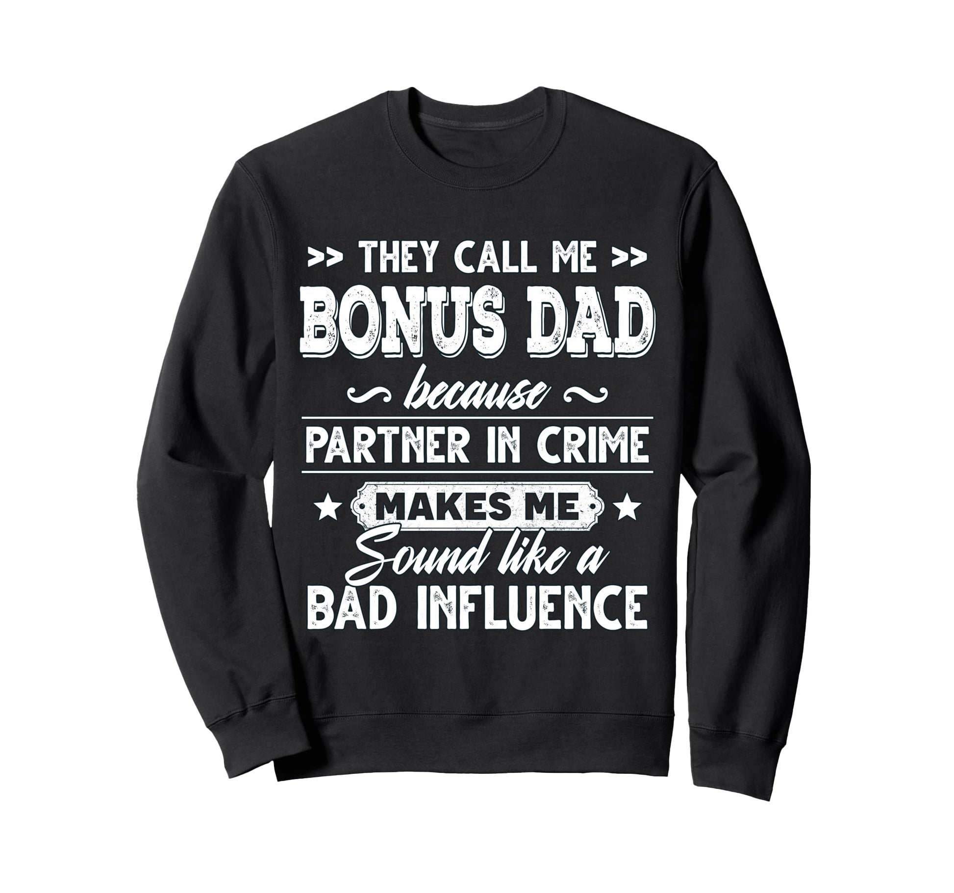 They Call Me Bonus Dad Because Partner Sweatshirt - Trendy Graphic Unisex - T-Shirt, Sweatshirt, Hoodie