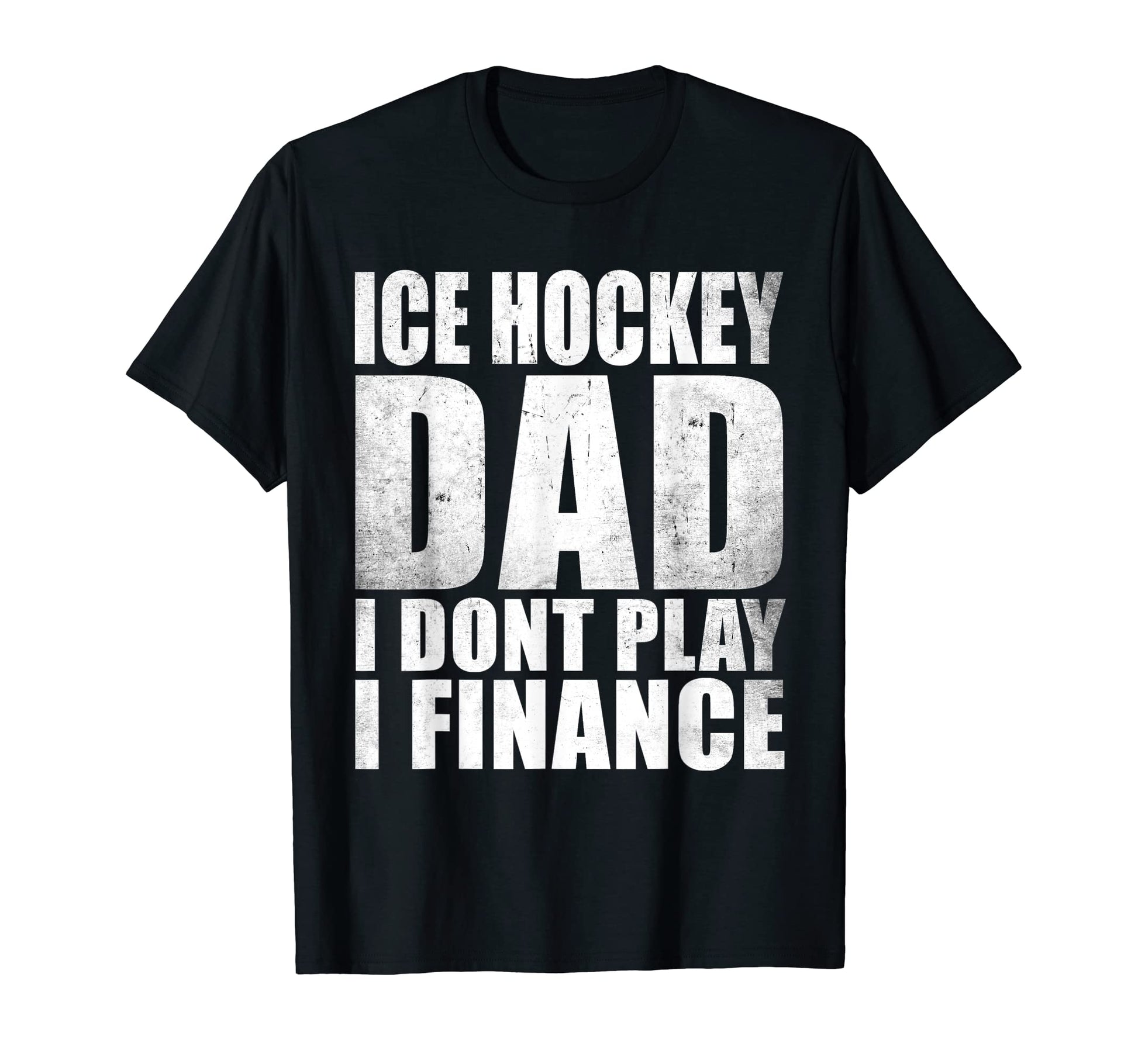 Ice Hockey Dad I Dont Play I Finance T-Shirt - Graphic Print for Adults - T-Shirt, Sweatshirt, Hoodie