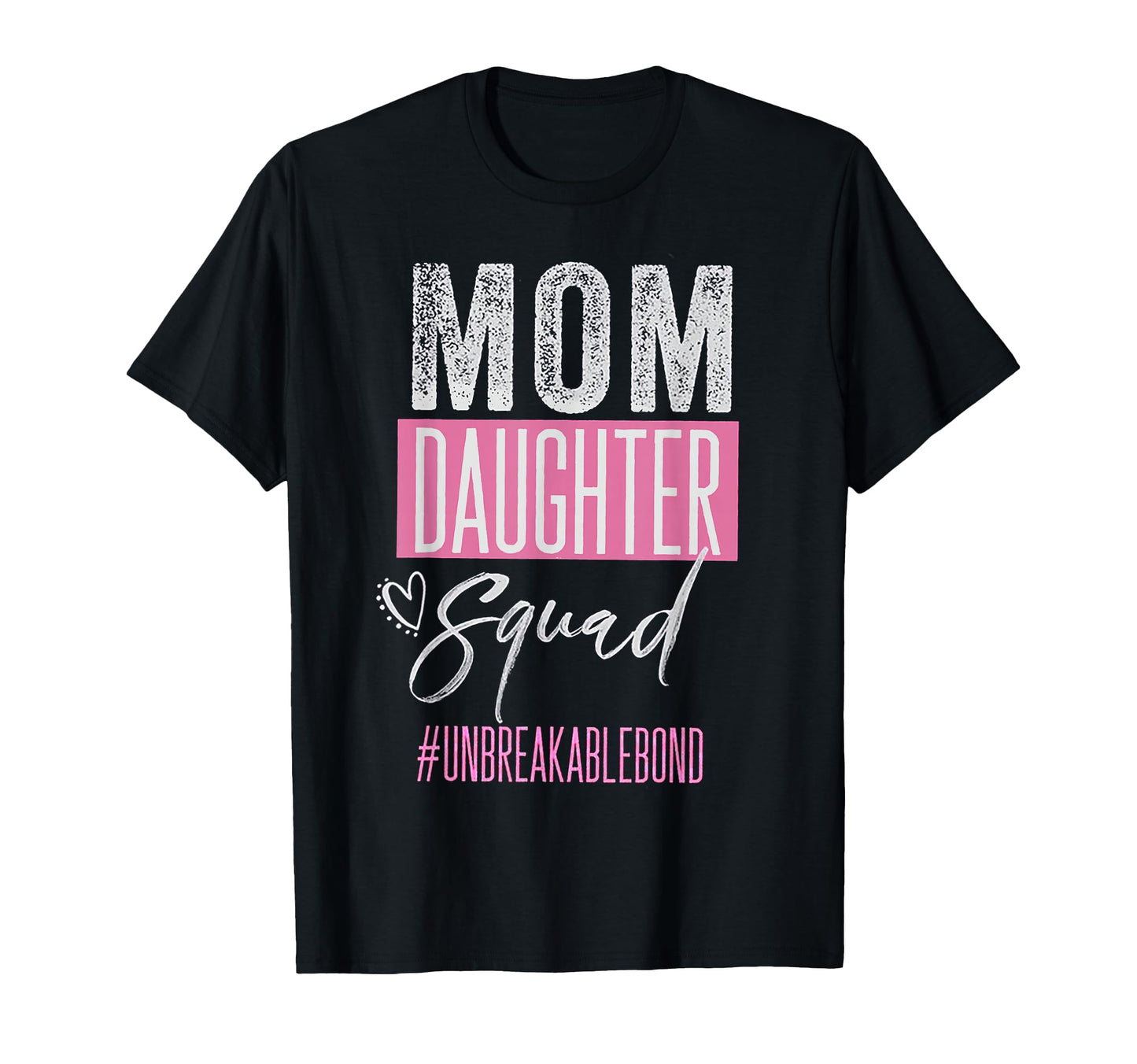Mom Daughter Squad Unbreakblebond T-Shirt - Fun Novelty Design Men Women - T-Shirt, Sweatshirt, Hoodie
