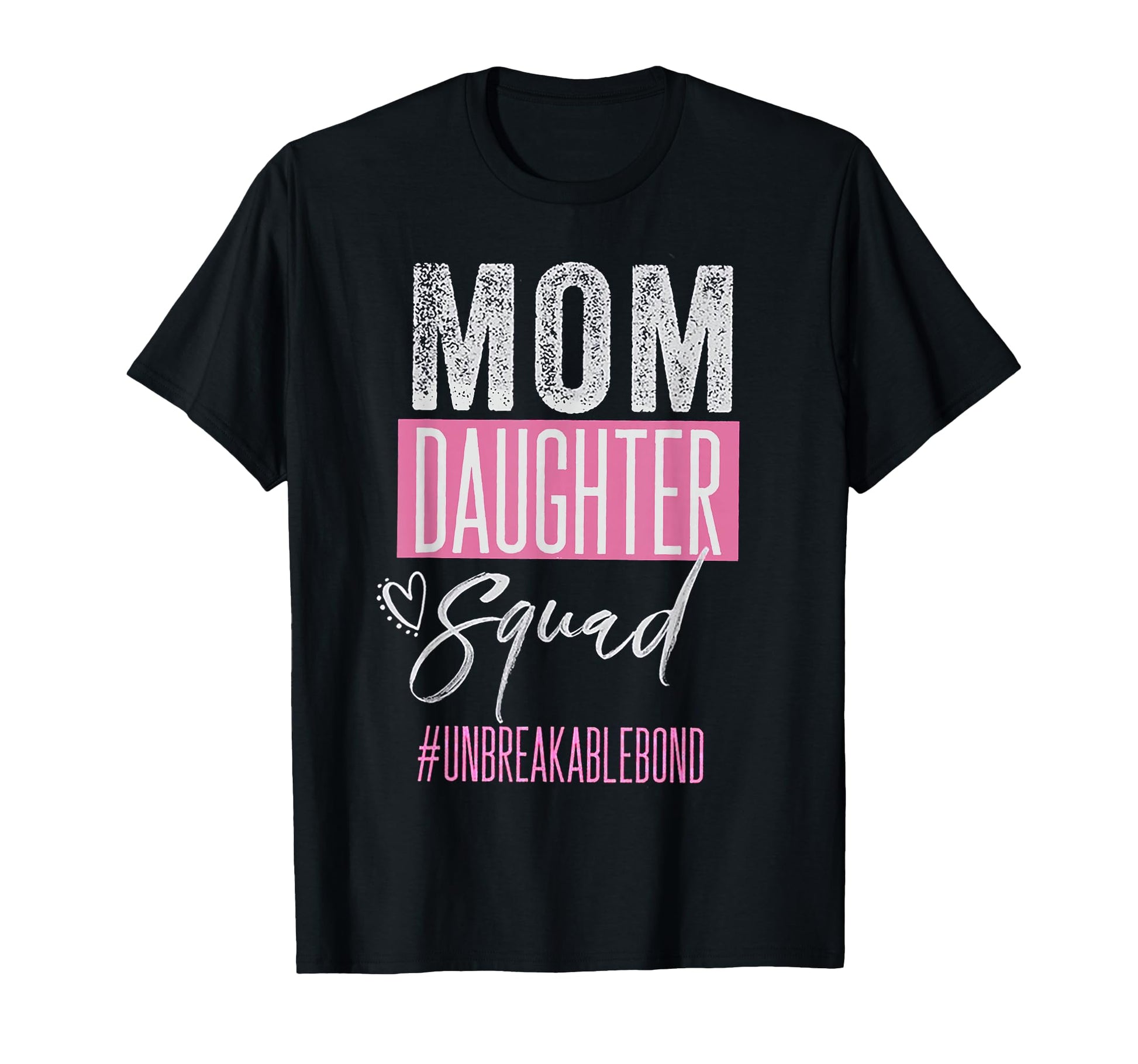 Mom Daughter Squad Unbreakblebond T-Shirt - Fun Novelty Design Men Women - T-Shirt, Sweatshirt, Hoodie