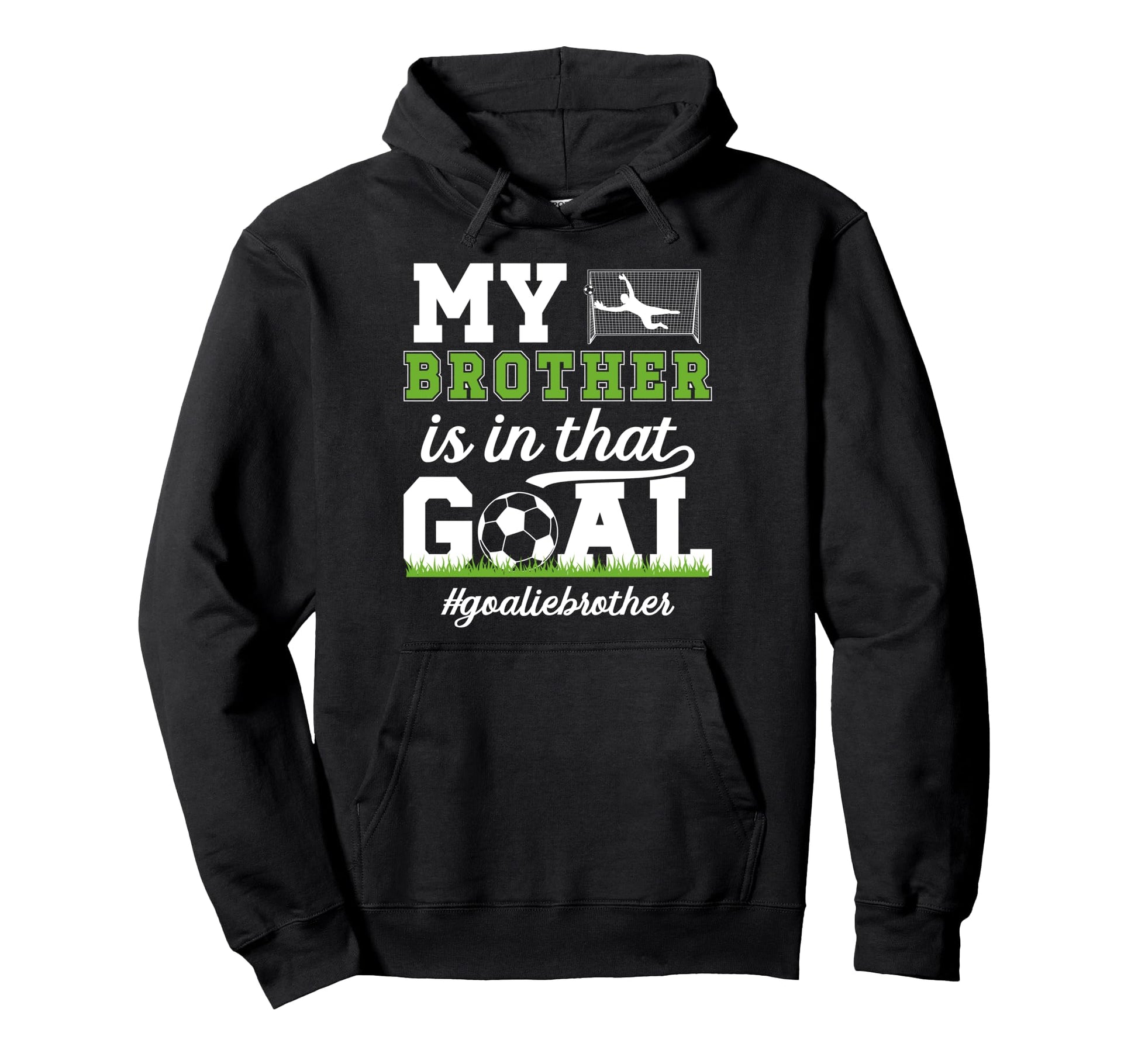 Proud Soccer Goalie Brother Soccer Keeper Hoodie - Trendy Graphic Unisex - T-Shirt, Sweatshirt, Hoodie