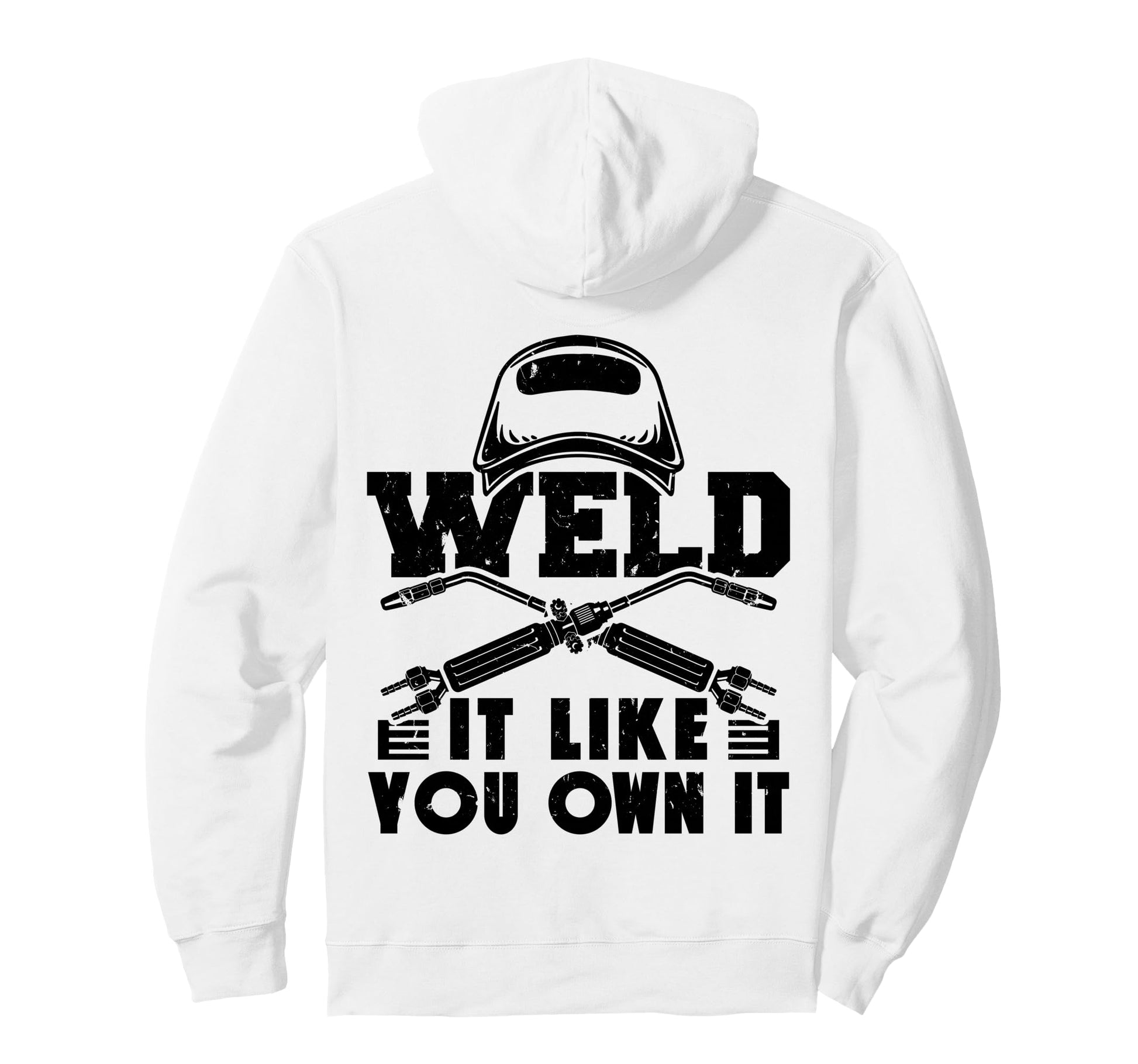 Weld It Like You Own It Welding Welder Hoodie - Unique Graphic for Adults - T-Shirt, Sweatshirt, Hoodie