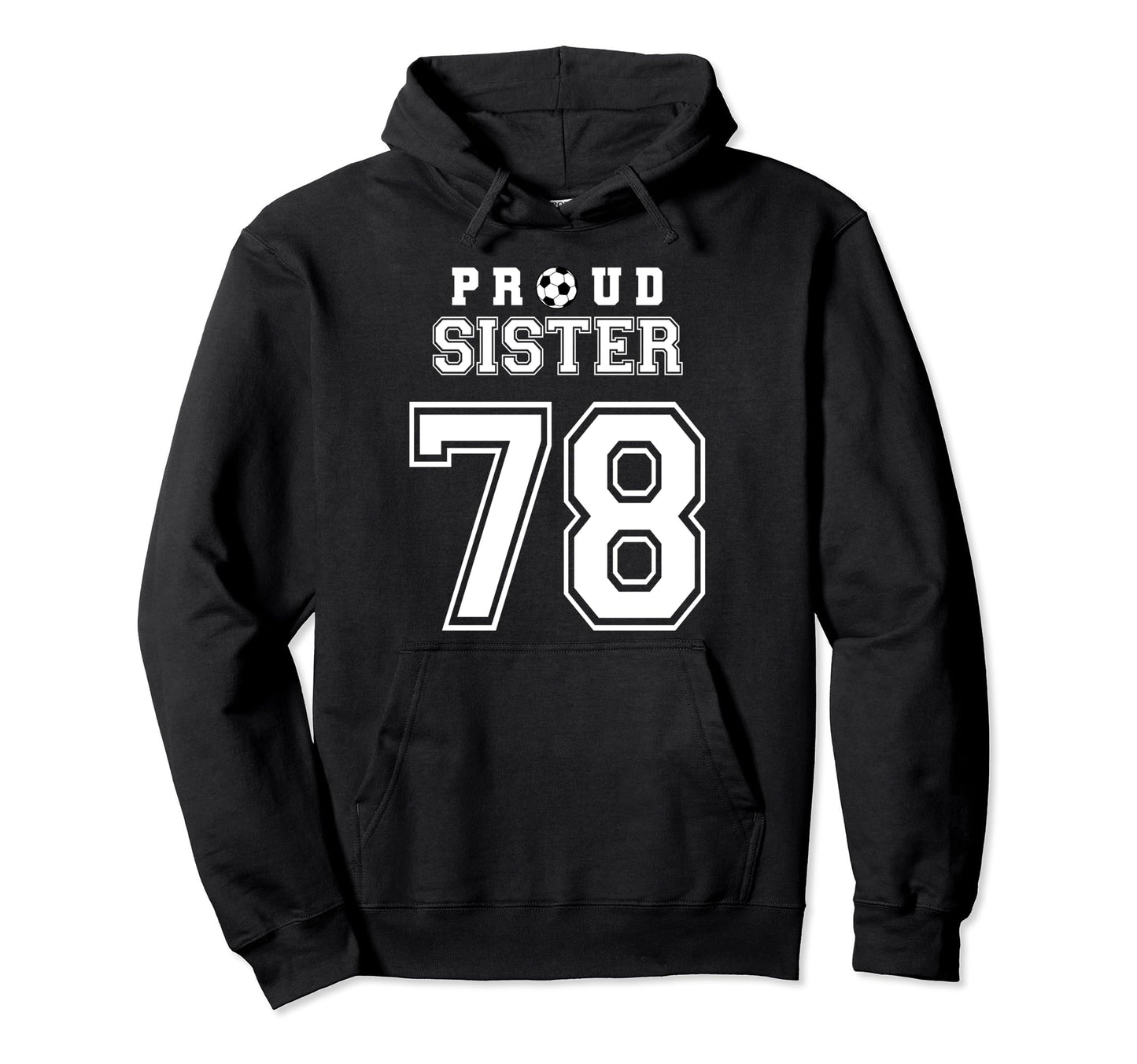 Number 78 Custom Proud Soccer Futbol Sister Hoodie - Unique Graphic Unisex - T-Shirt, Sweatshirt, Hoodie