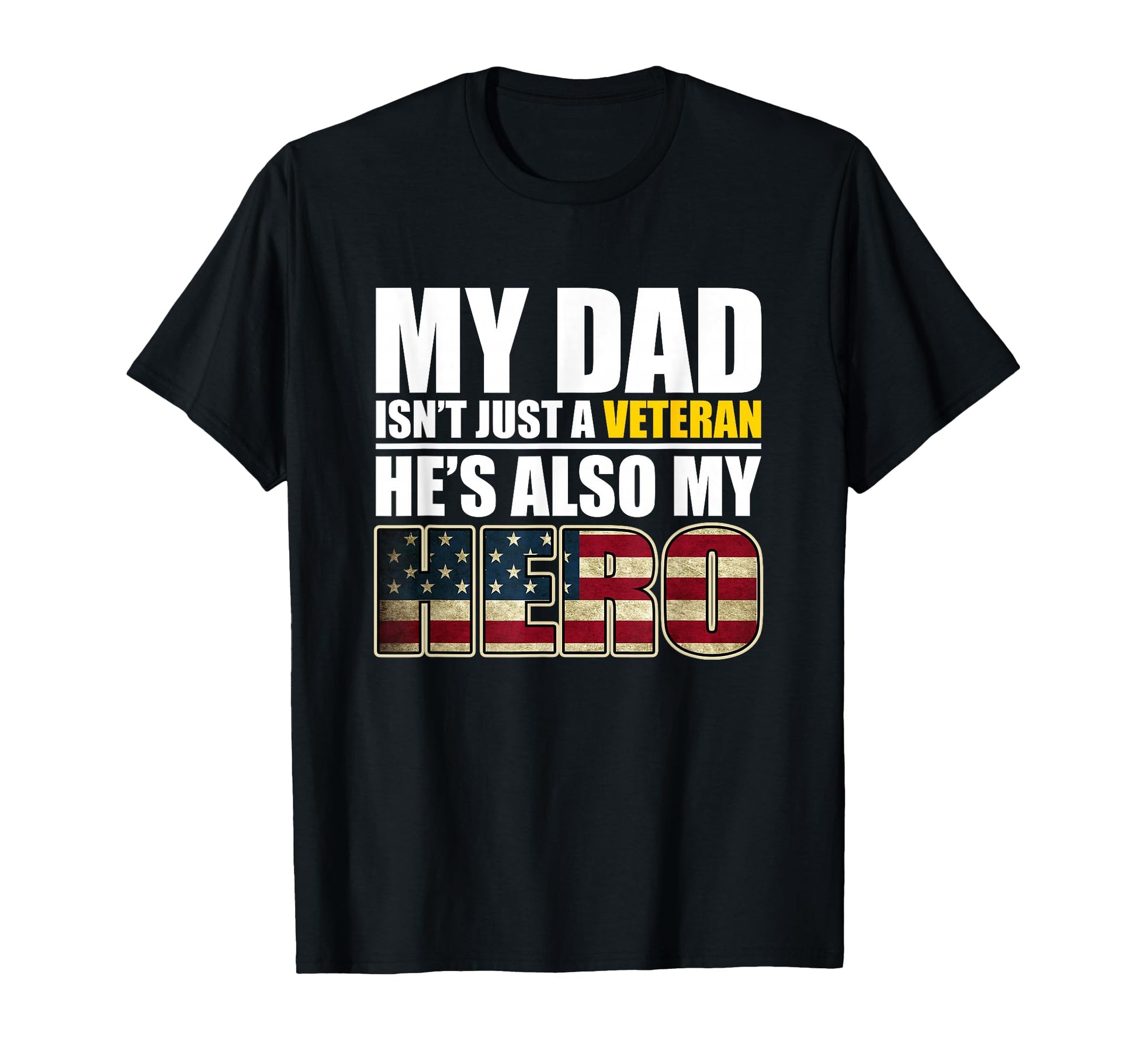 Veteran Dad Veteran Gift Veteran Hero T-Shirt - Novelty Apparel Unisex - T-Shirt, Sweatshirt, Hoodie