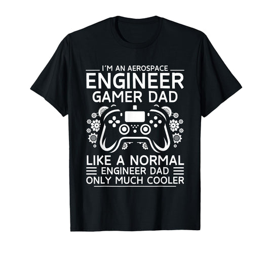 Aerospace Engineer Gamer Dad Like T-Shirt - Novelty Apparel for Adults - T-Shirt, Sweatshirt, Hoodie