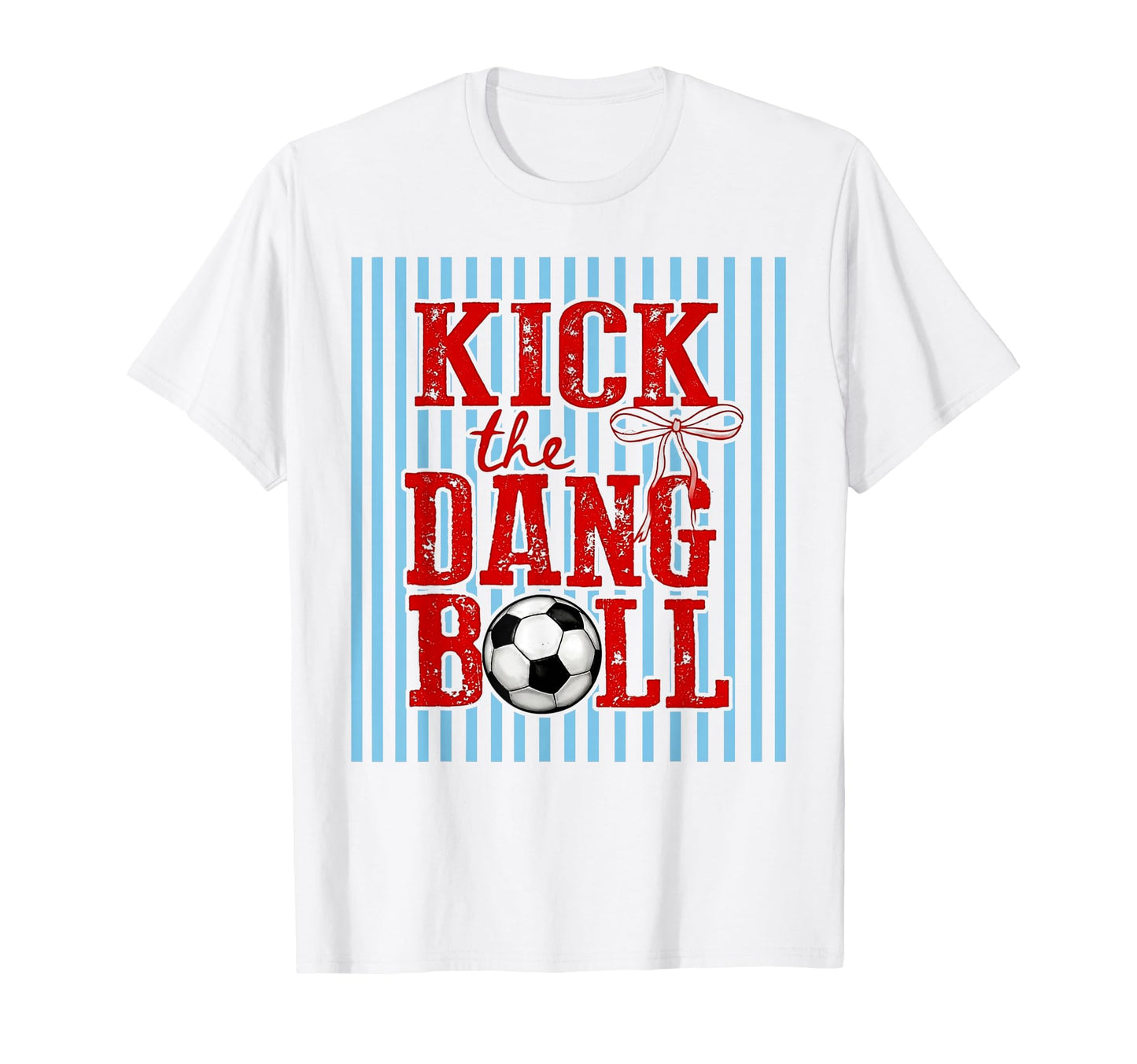 Kick Dang Ball Funny Soccer Game T-Shirt - Fun Novelty Design for Adults - T-Shirt, Sweatshirt, Hoodie