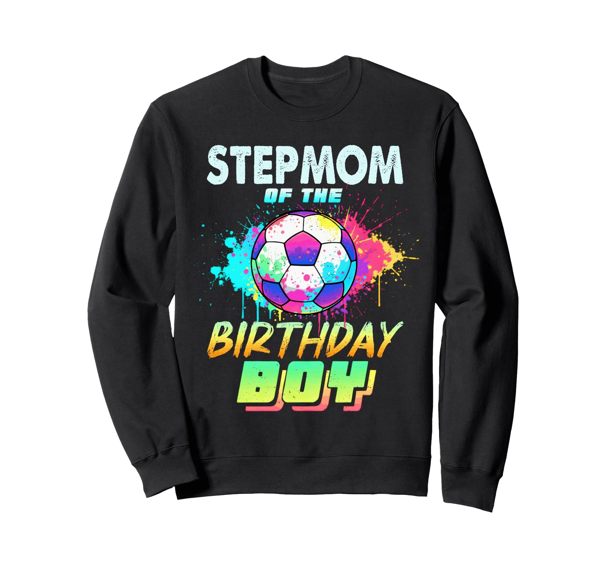 Stepmom Birthday Soccer Ball Colorful Sweatshirt - Streetwear Style Unisex - T-Shirt, Sweatshirt, Hoodie