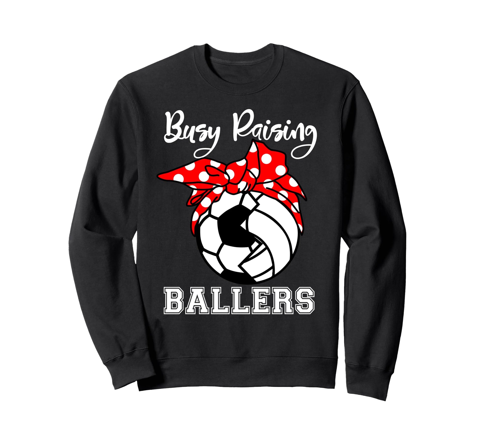 Busy Raising Ballers Funny Soccer Sweatshirt - Unique Graphic Men Women - T-Shirt, Sweatshirt, Hoodie