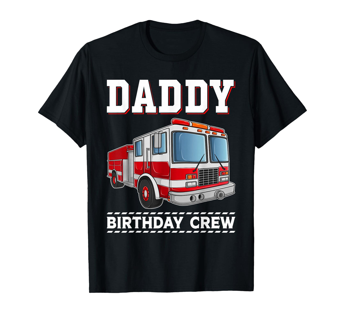 Daddy Birthday Crew Fire Truck Themed T-Shirt - Novelty Apparel for Adults - T-Shirt, Sweatshirt, Hoodie