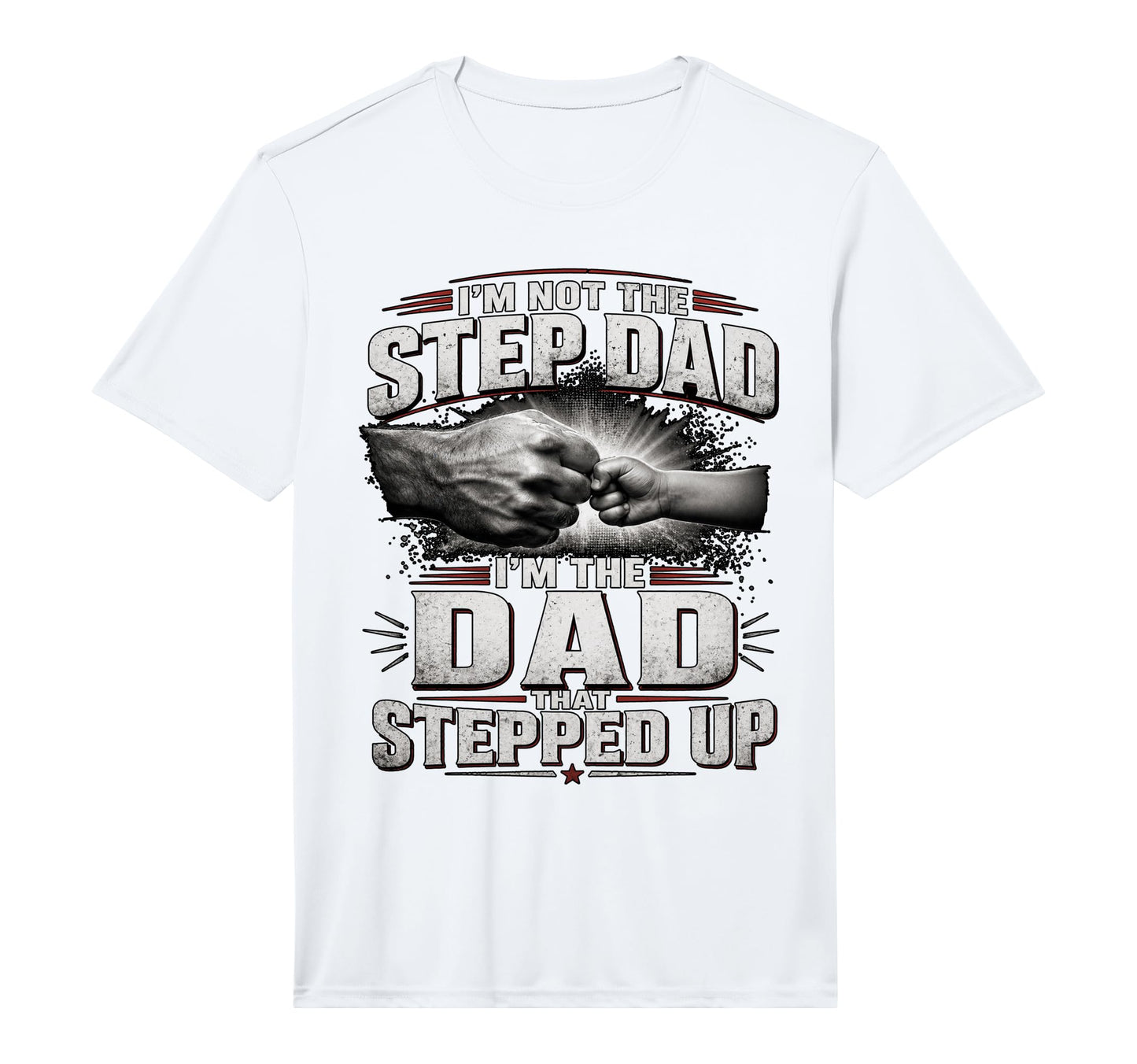 Im Not Step Dad Im Dad That Stepped Up T-Shirt - Trendy Graphic for Adults - T-Shirt, Sweatshirt, Hoodie