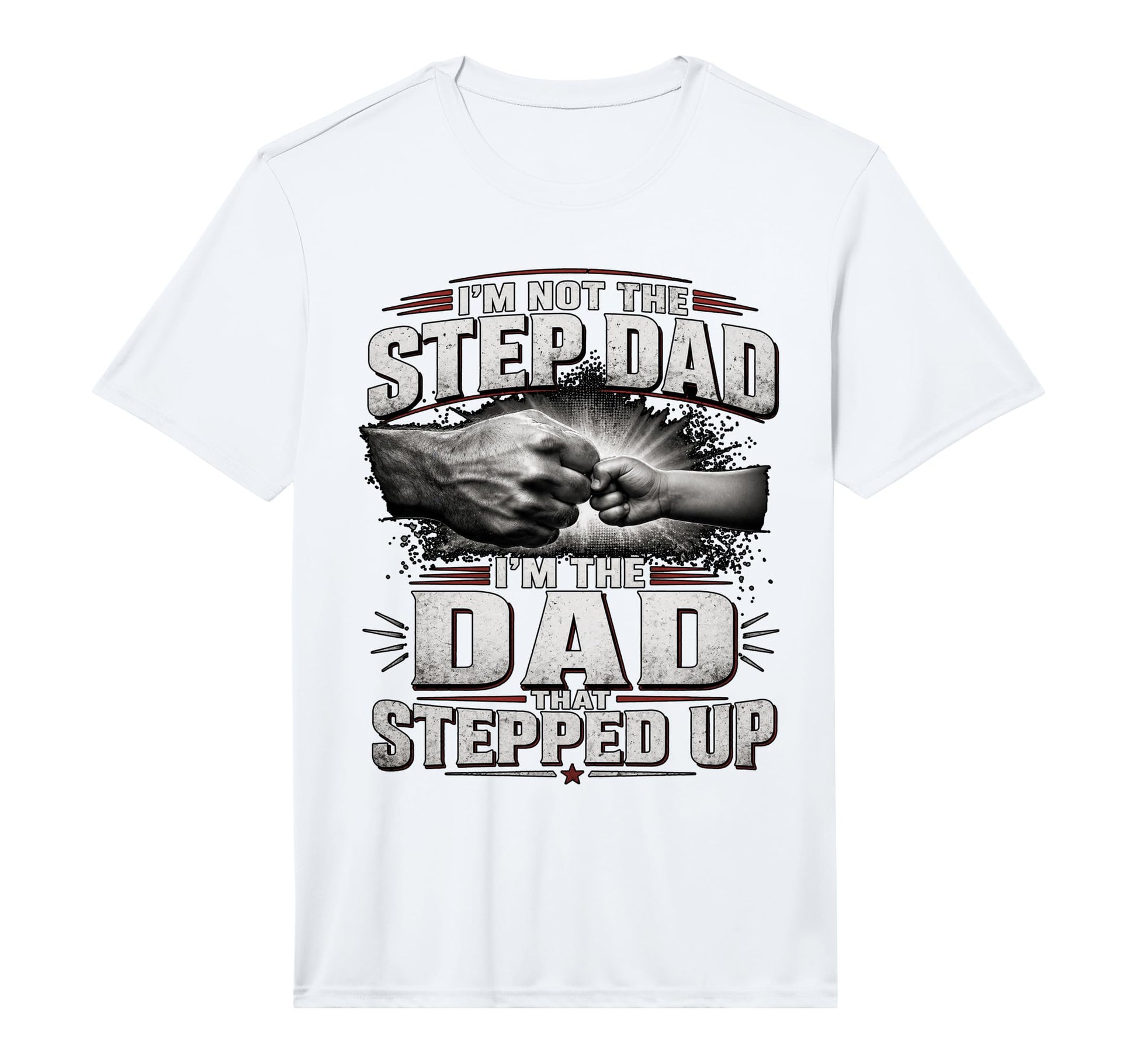 Im Not Step Dad Im Dad That Stepped Up T-Shirt - Trendy Graphic for Adults - T-Shirt, Sweatshirt, Hoodie