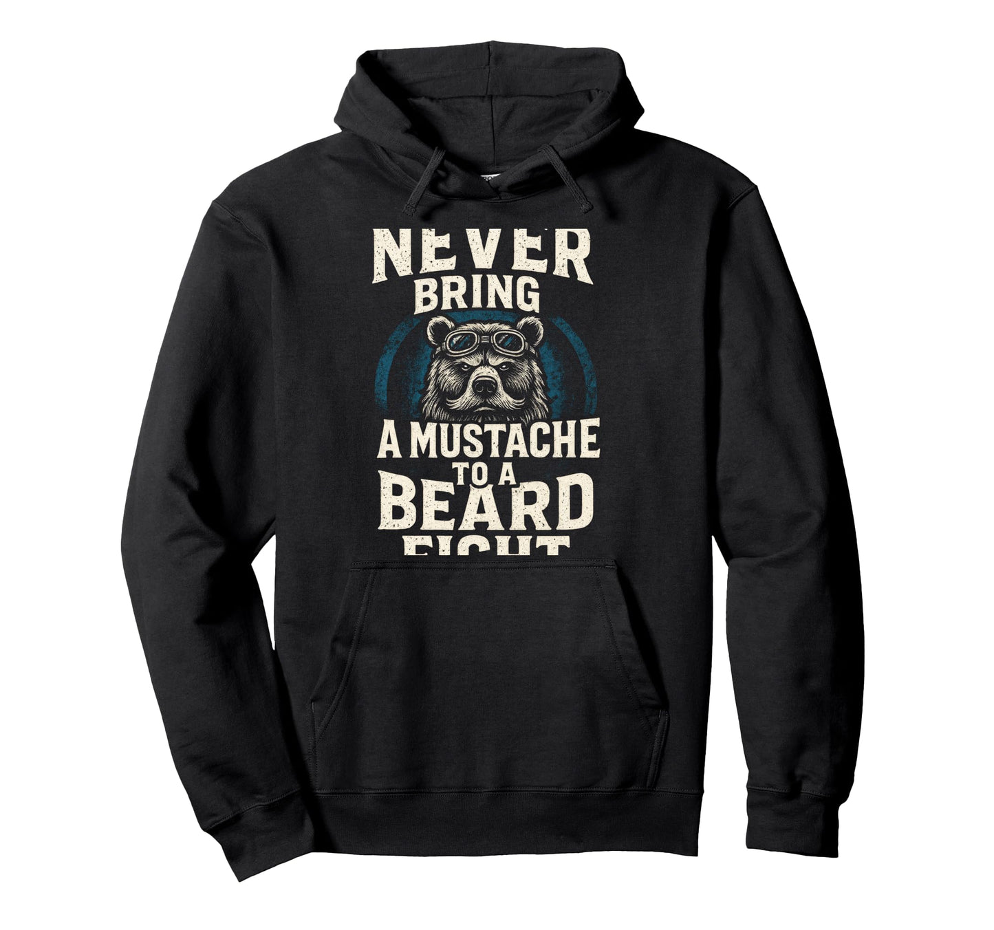 Never Bring Mustache To Beard Fight Funny Hoodie - Streetwear Style Unisex - T-Shirt, Sweatshirt, Hoodie