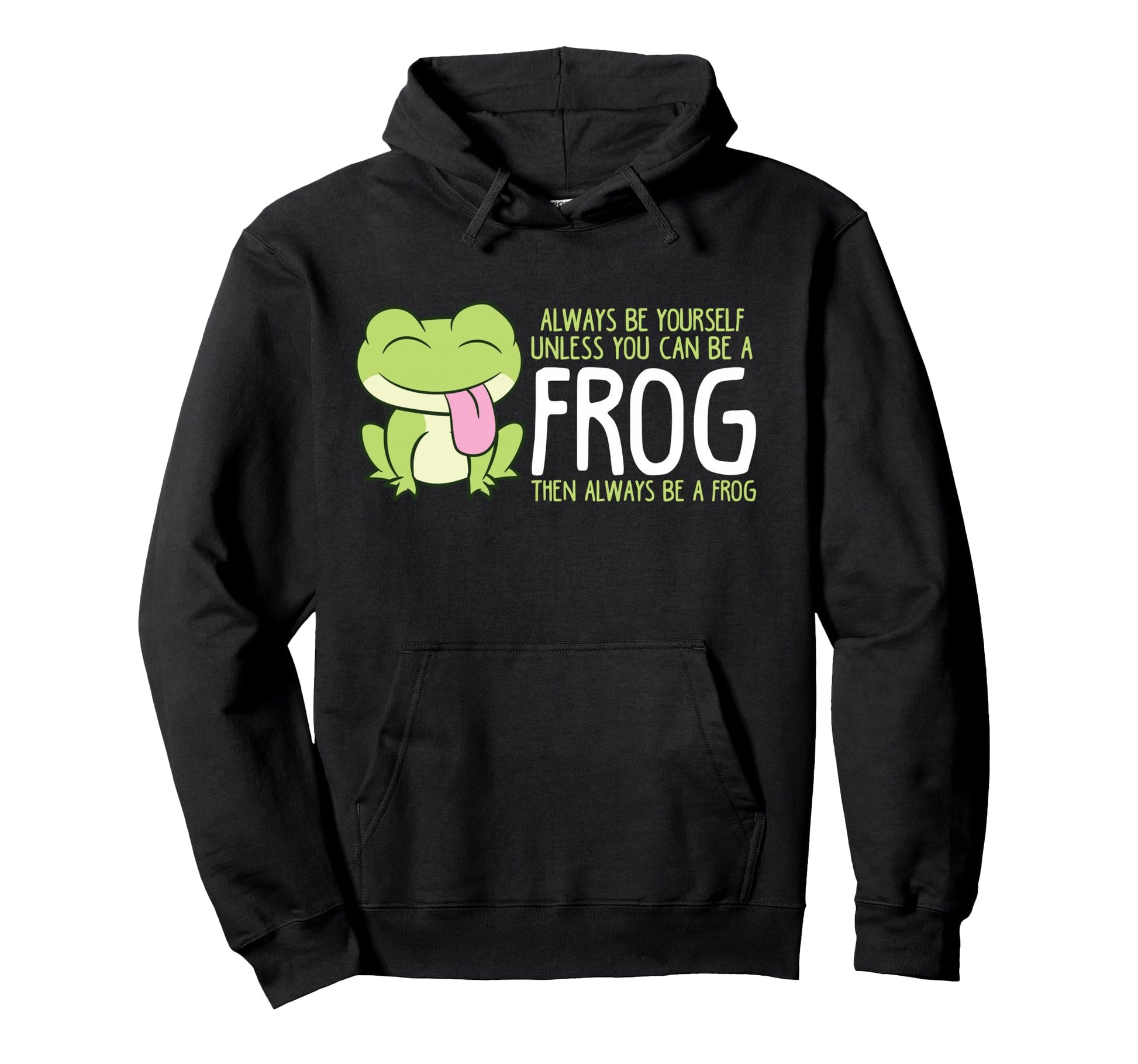 Frog Always Be Yourself Unless You Hoodie - Fun Novelty Design Men Women - T-Shirt, Sweatshirt, Hoodie