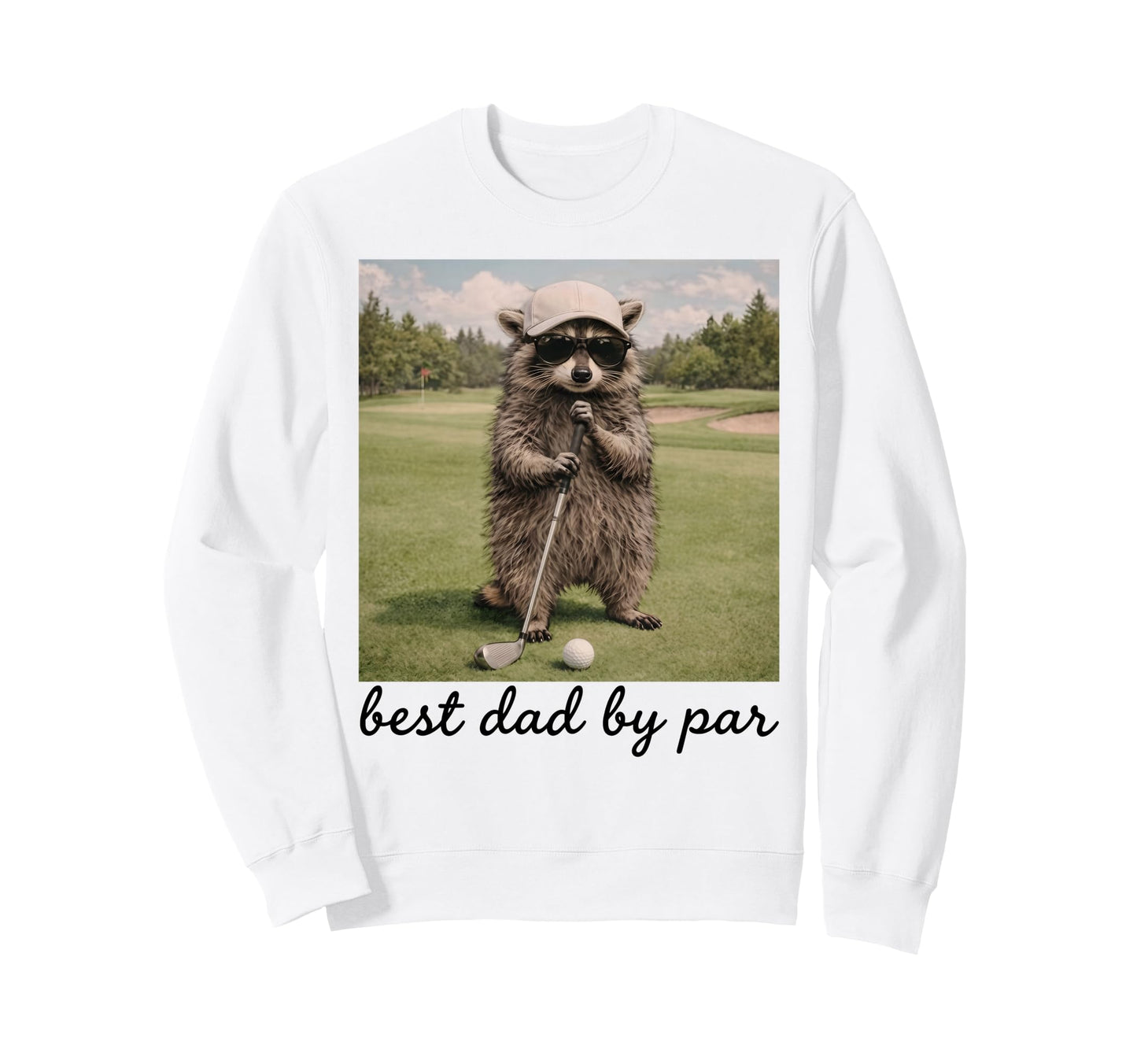 Best Dad Par Funny Golf Raccoon Sweatshirt - Fun Novelty Design Men Women - T-Shirt, Sweatshirt, Hoodie