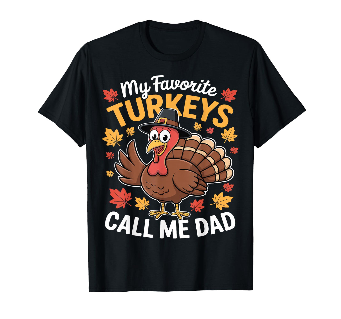 My Favorite Turkeys Call Me Dad T-Shirt - Trendy Graphic Unisex - T-Shirt, Sweatshirt, Hoodie
