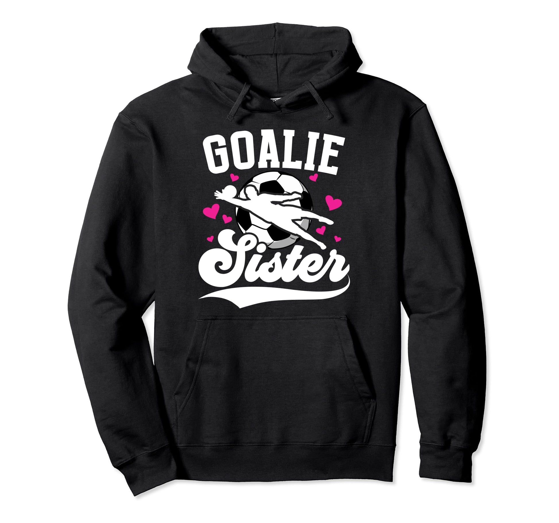 Soccer Goalie Sister Soccer Goalkeeper Hoodie - Streetwear Style Men Women - T-Shirt, Sweatshirt, Hoodie