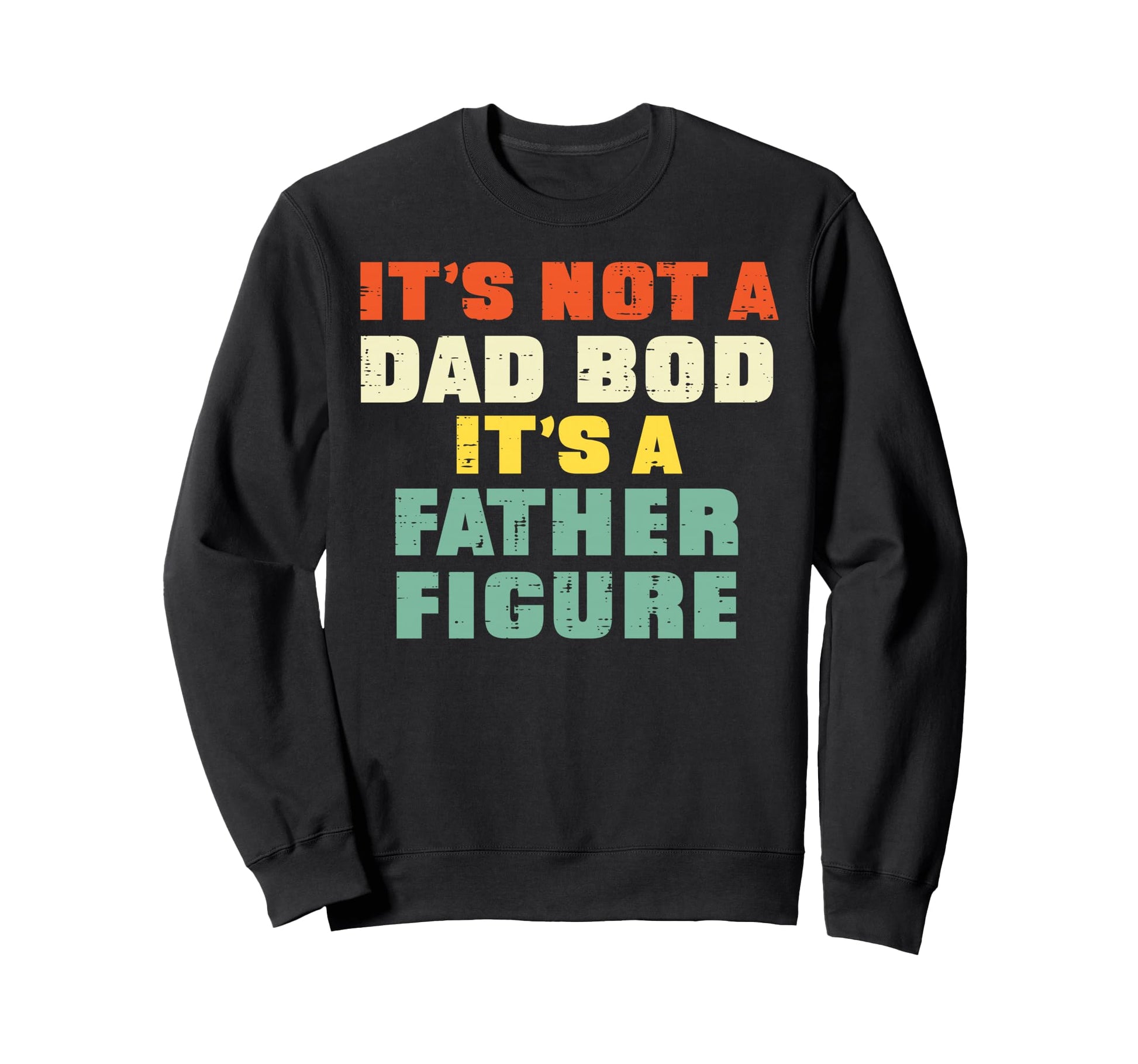 Its Not Dad Bod Fathers Day Funny Sweatshirt - Casual Everyday Wear Unisex - T-Shirt, Sweatshirt, Hoodie