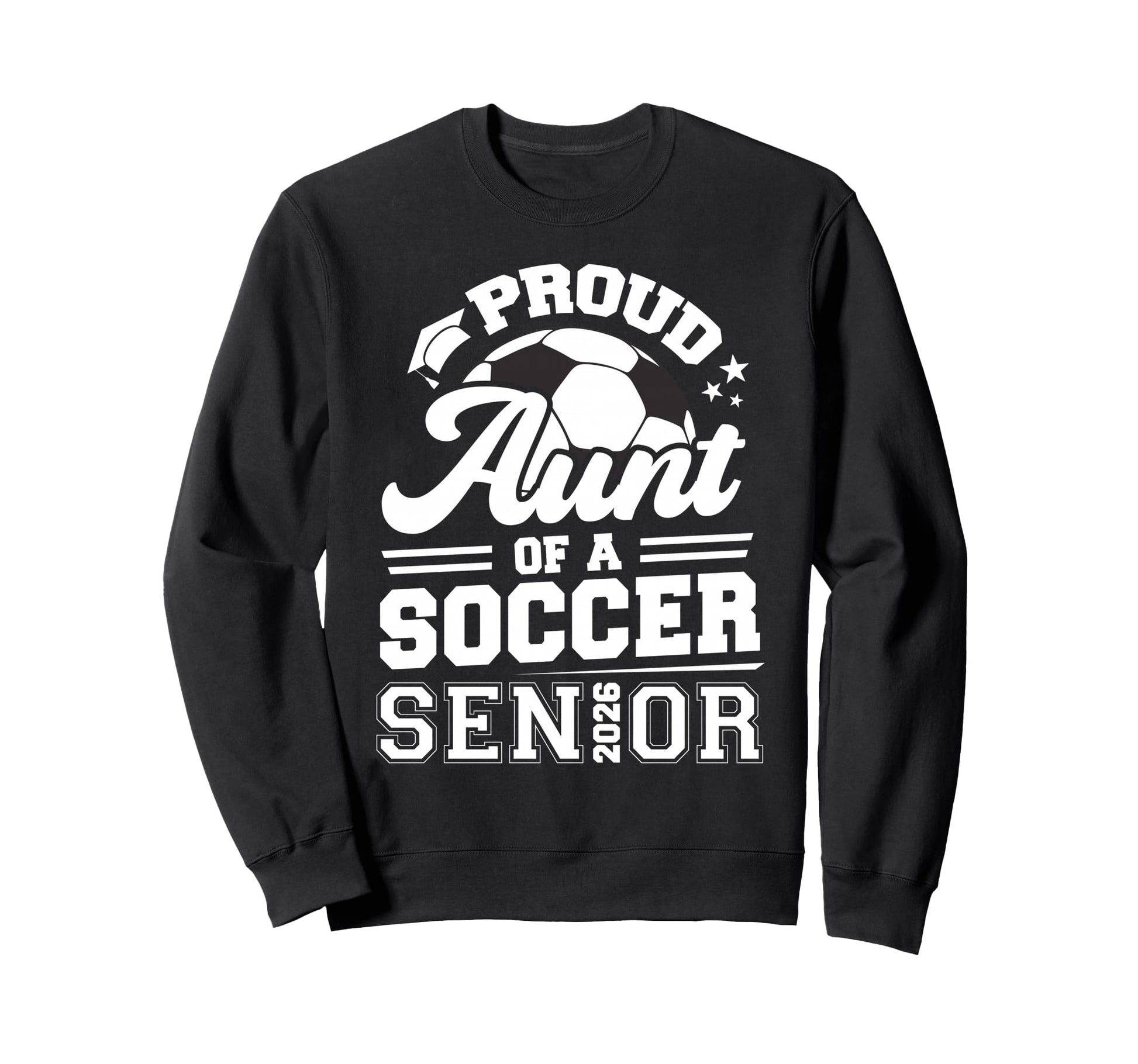 Proud Aunt Soccer Senior 2026 Sweatshirt - Trendy Graphic Men Women - T-Shirt, Sweatshirt, Hoodie
