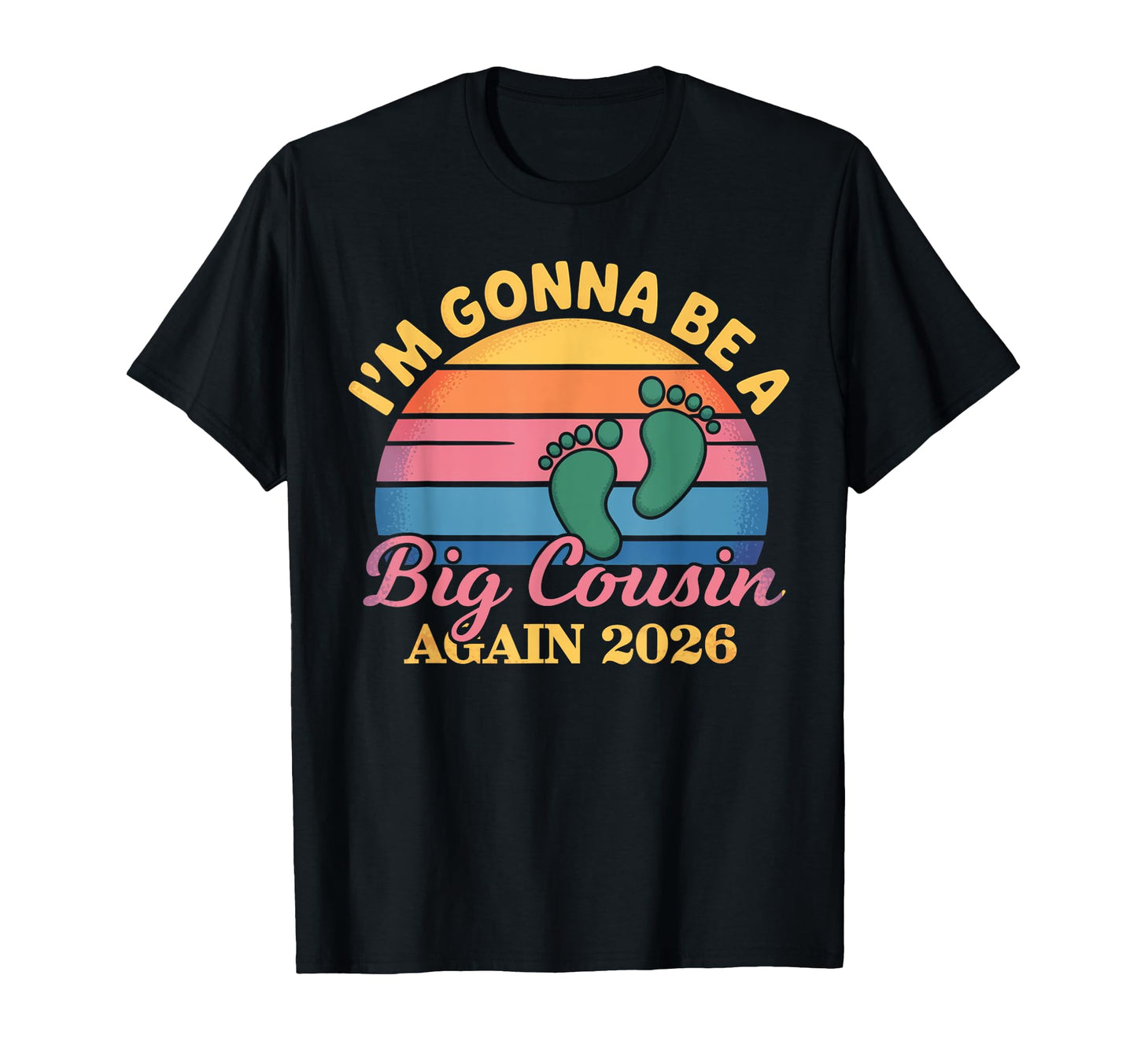 Im Gonna Be Big Cousin Again 2026 T-Shirt - Aesthetic Graphic for Adults - T-Shirt, Sweatshirt, Hoodie