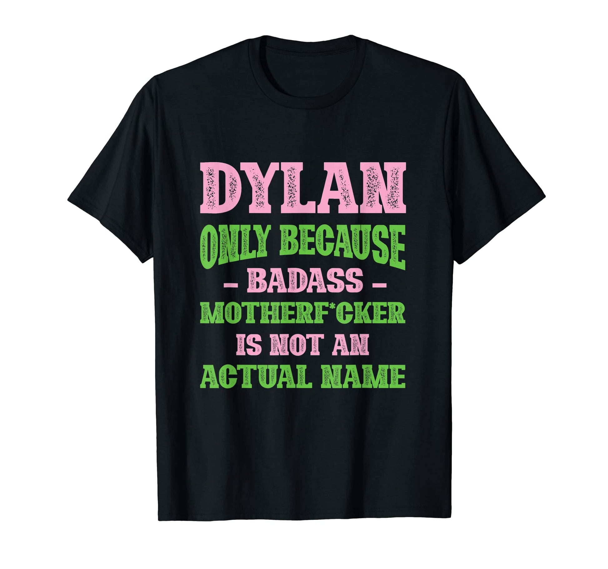 Badass Dylan Name Unique Nickname T-Shirt - Streetwear Style for Adults - T-Shirt, Sweatshirt, Hoodie
